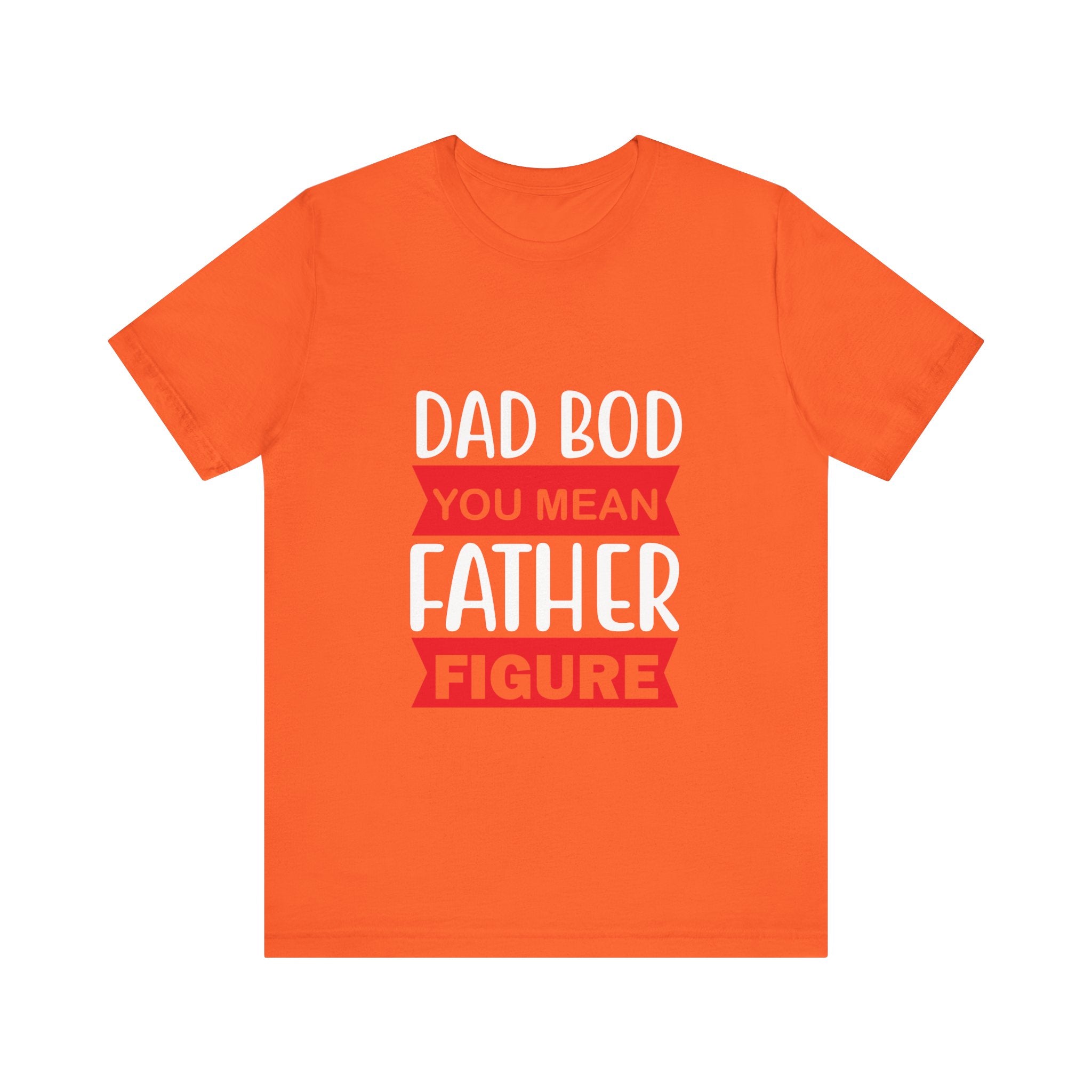 Dad Bod? You Mean Father Figure | Tee