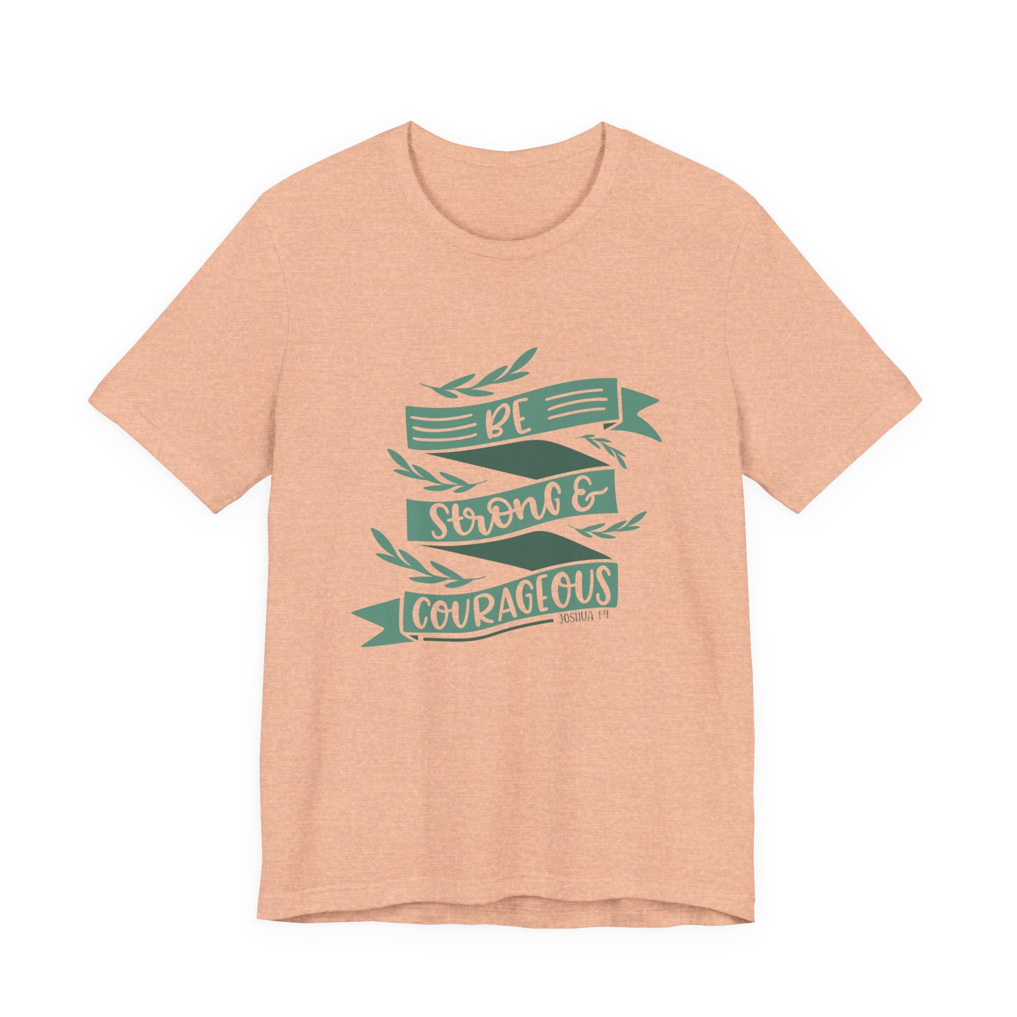 Be Strong and Courageous - Joshua 1:9 | Tee