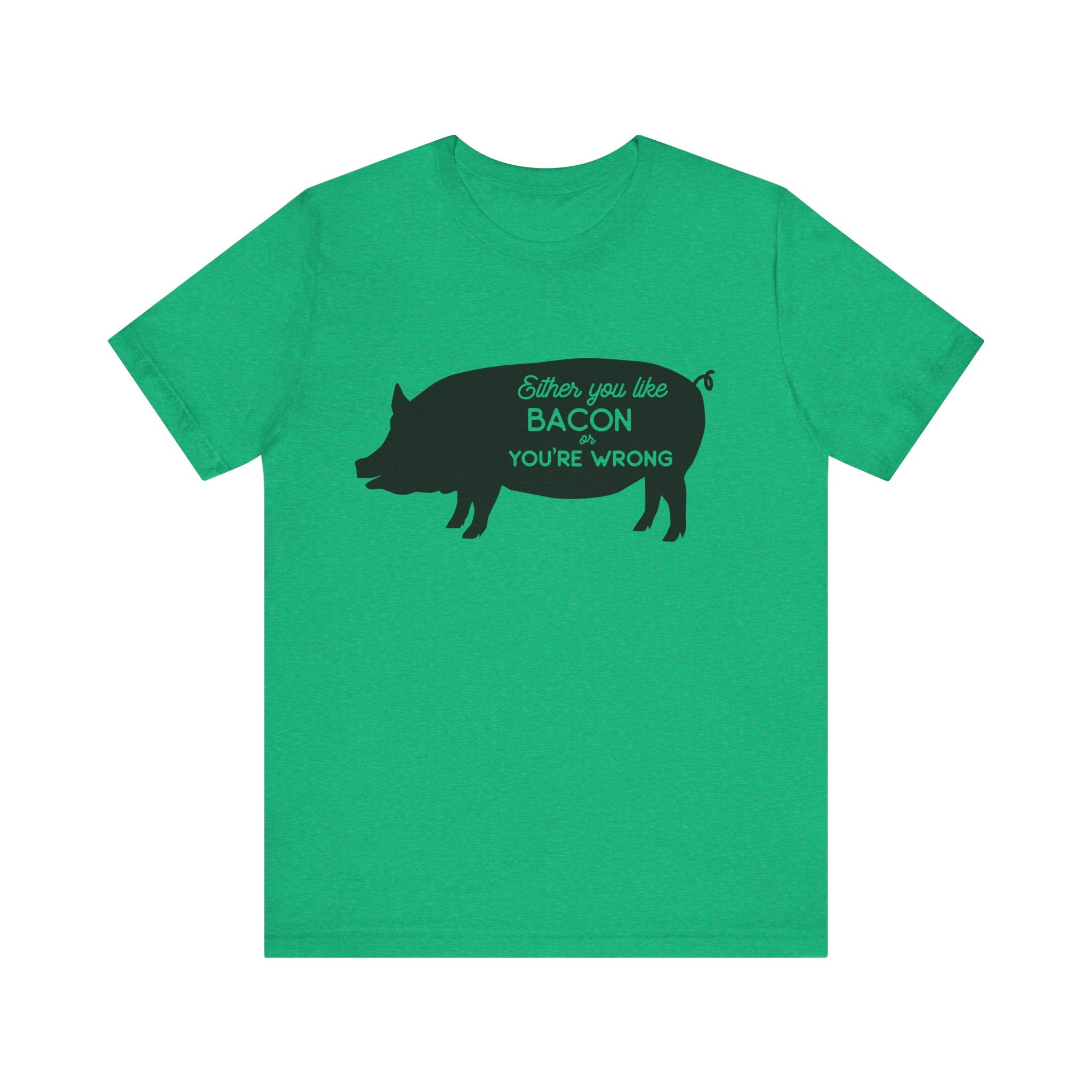 Either You Like Bacon or You're Wrong | Tee