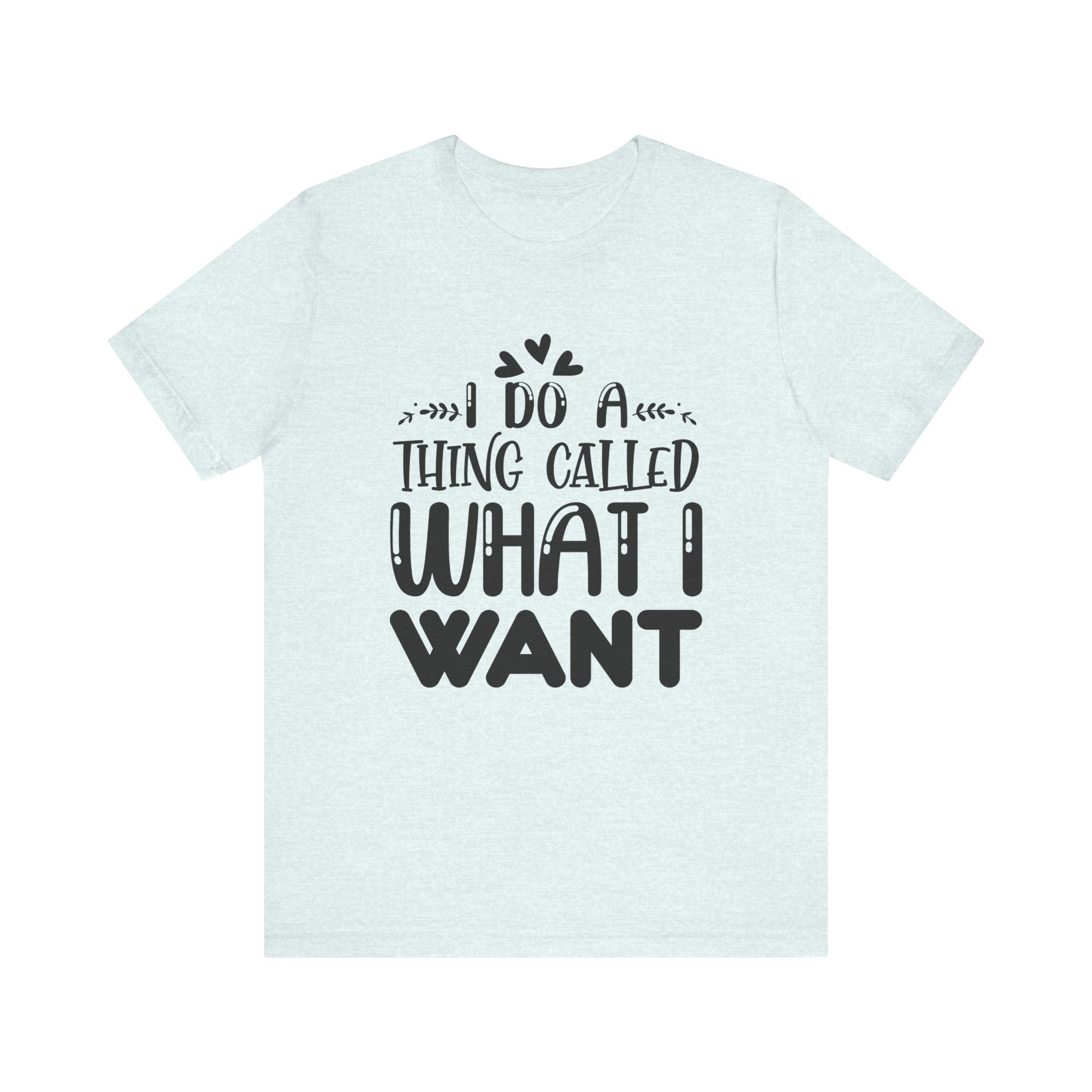 I Do a Thing Called What I Want | Tee