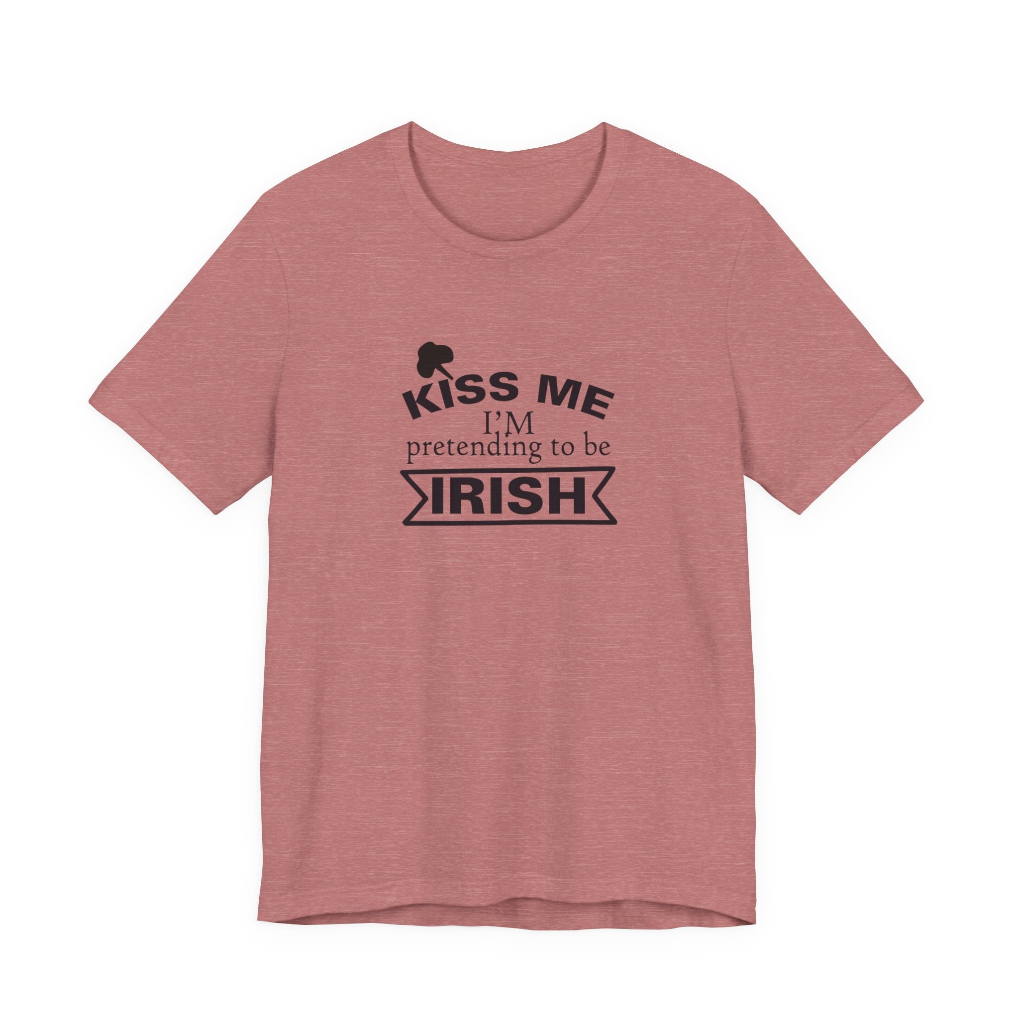 Kiss Me, I'm Pretending to Be Irish | Tee