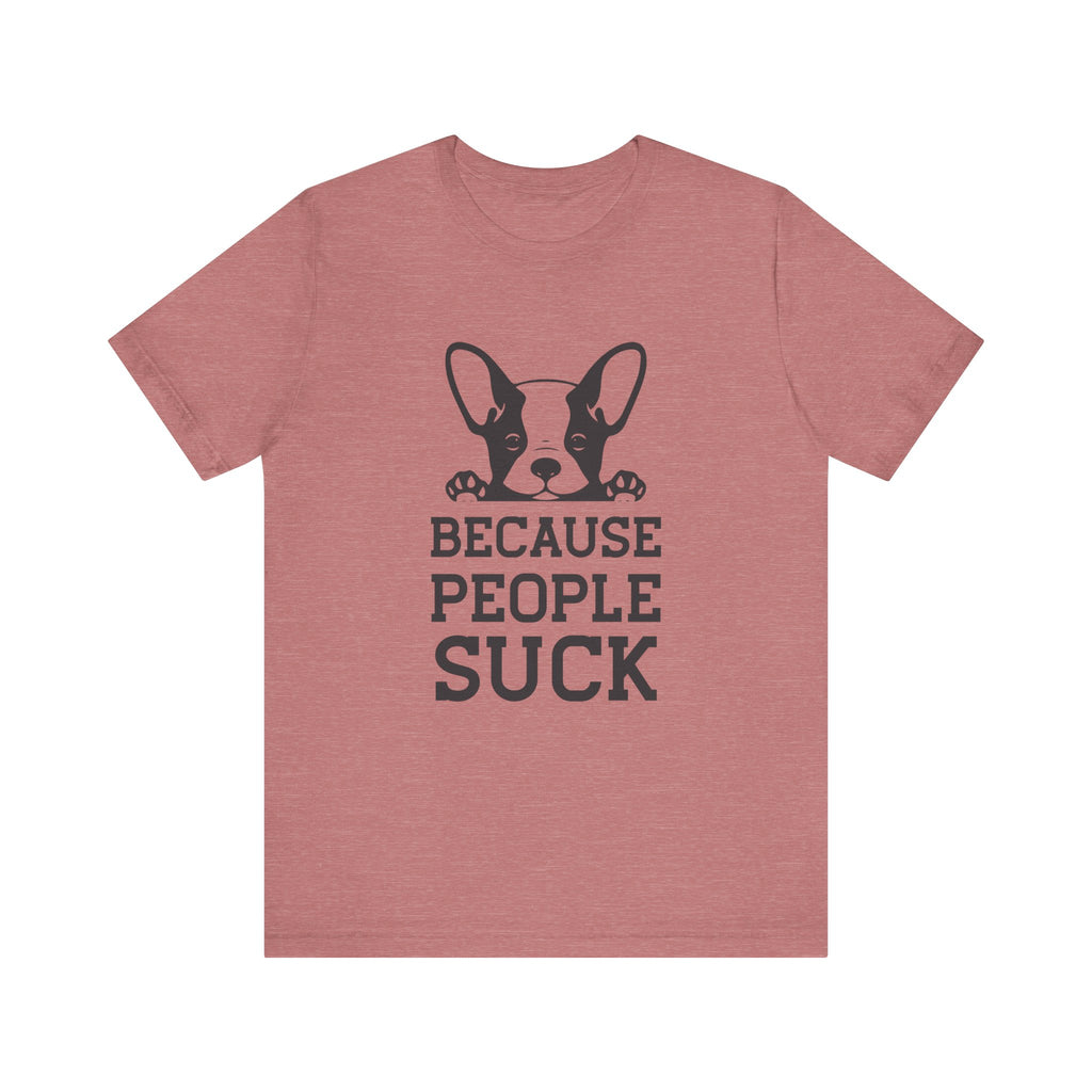 Because People Suck | Tee