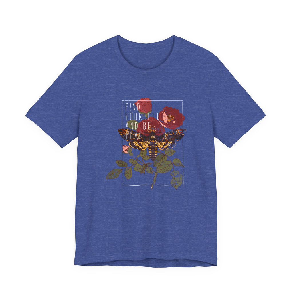Find Yourself and Be That Rose and Butterfly | Tee