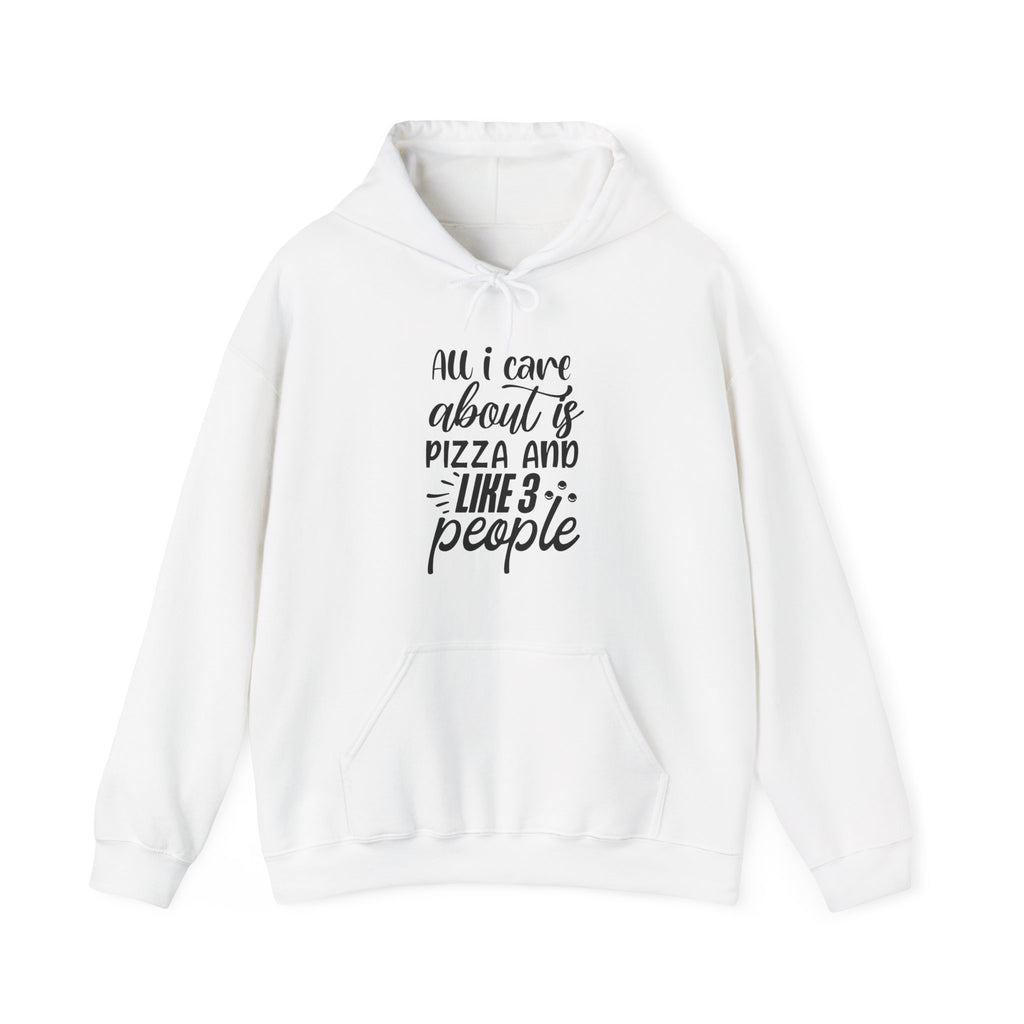 All I Care About Is Pizza and Like 3 People | Hoodie