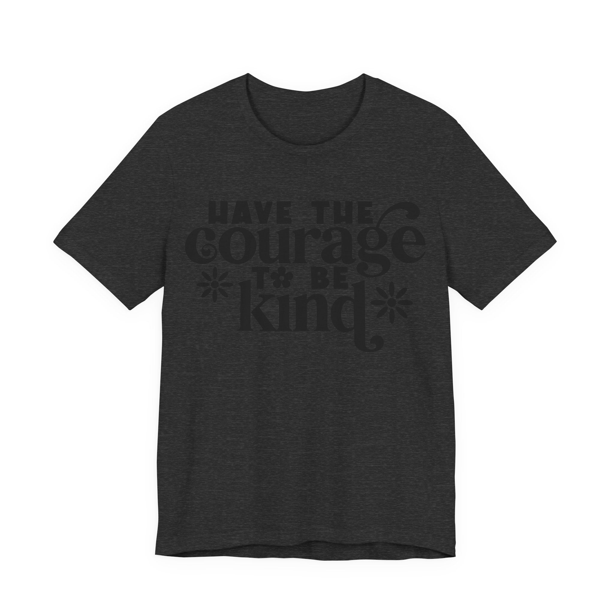 Have the Courage to Be Kind | Tee