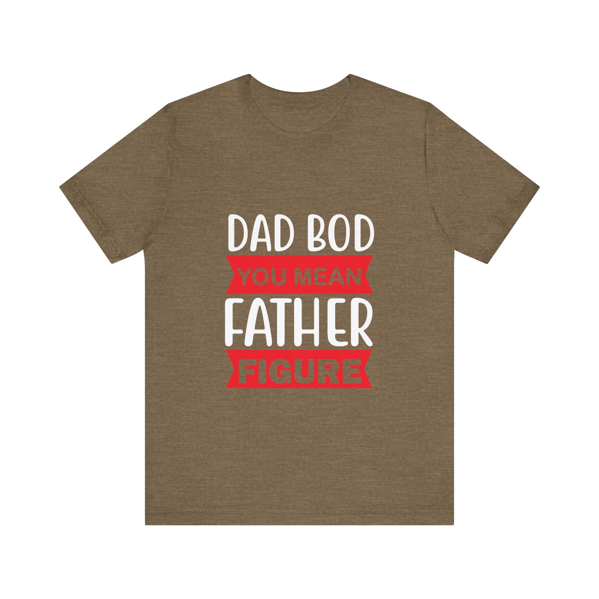 Dad Bod? You Mean Father Figure | Tee