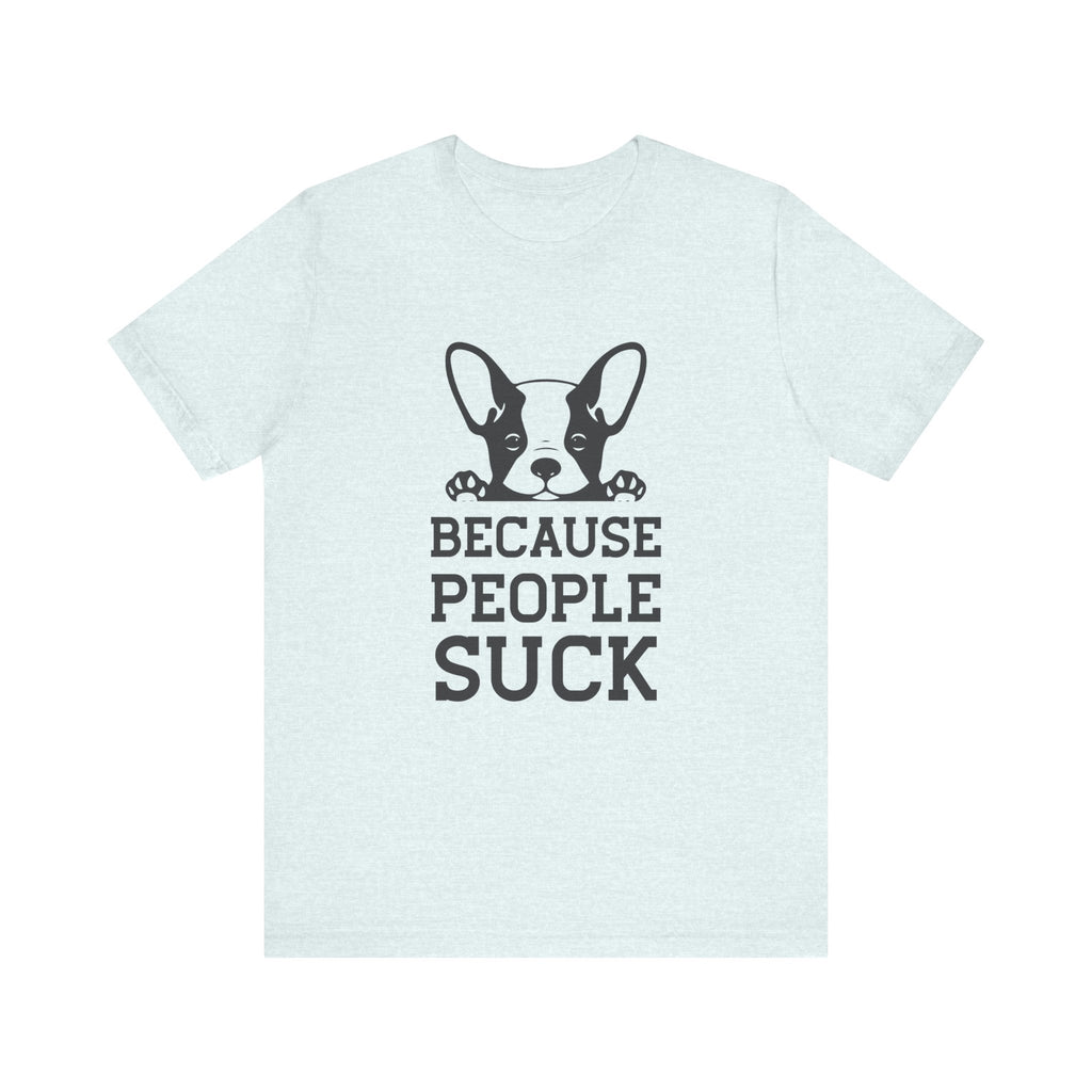 Because People Suck | Tee