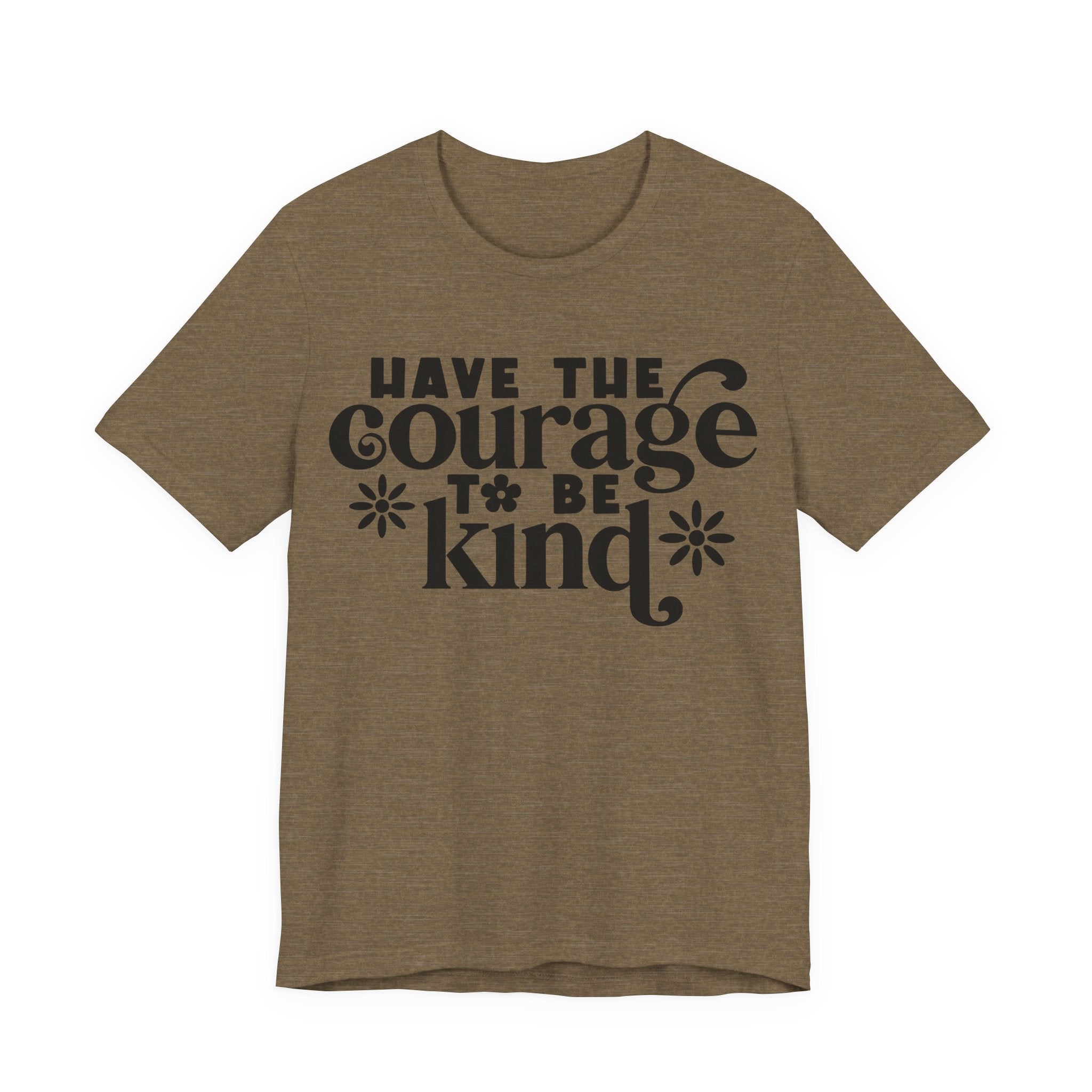 Have the Courage to Be Kind | Tee