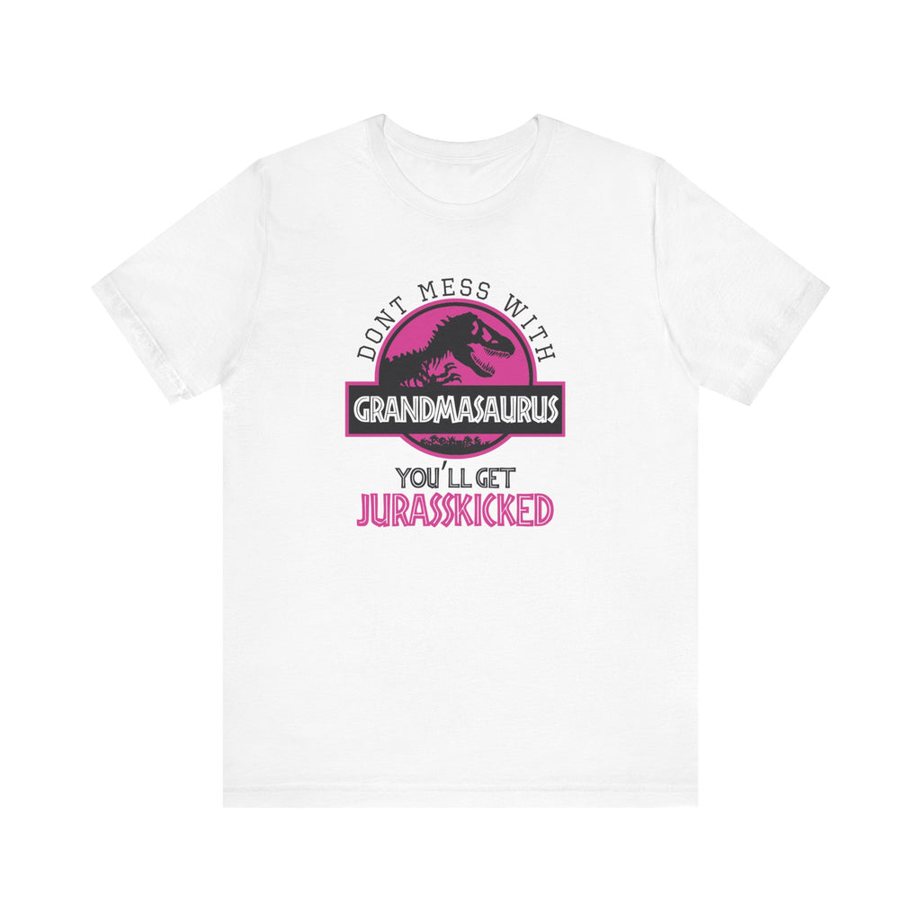 Don't Mess With Grandma, You'll Get Jurasskicked | Tee