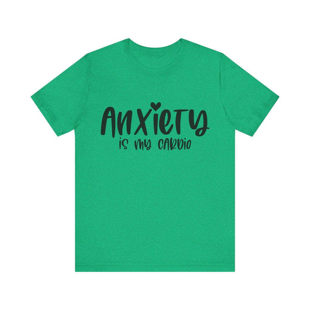Anxiety Is My Cardio | Tee