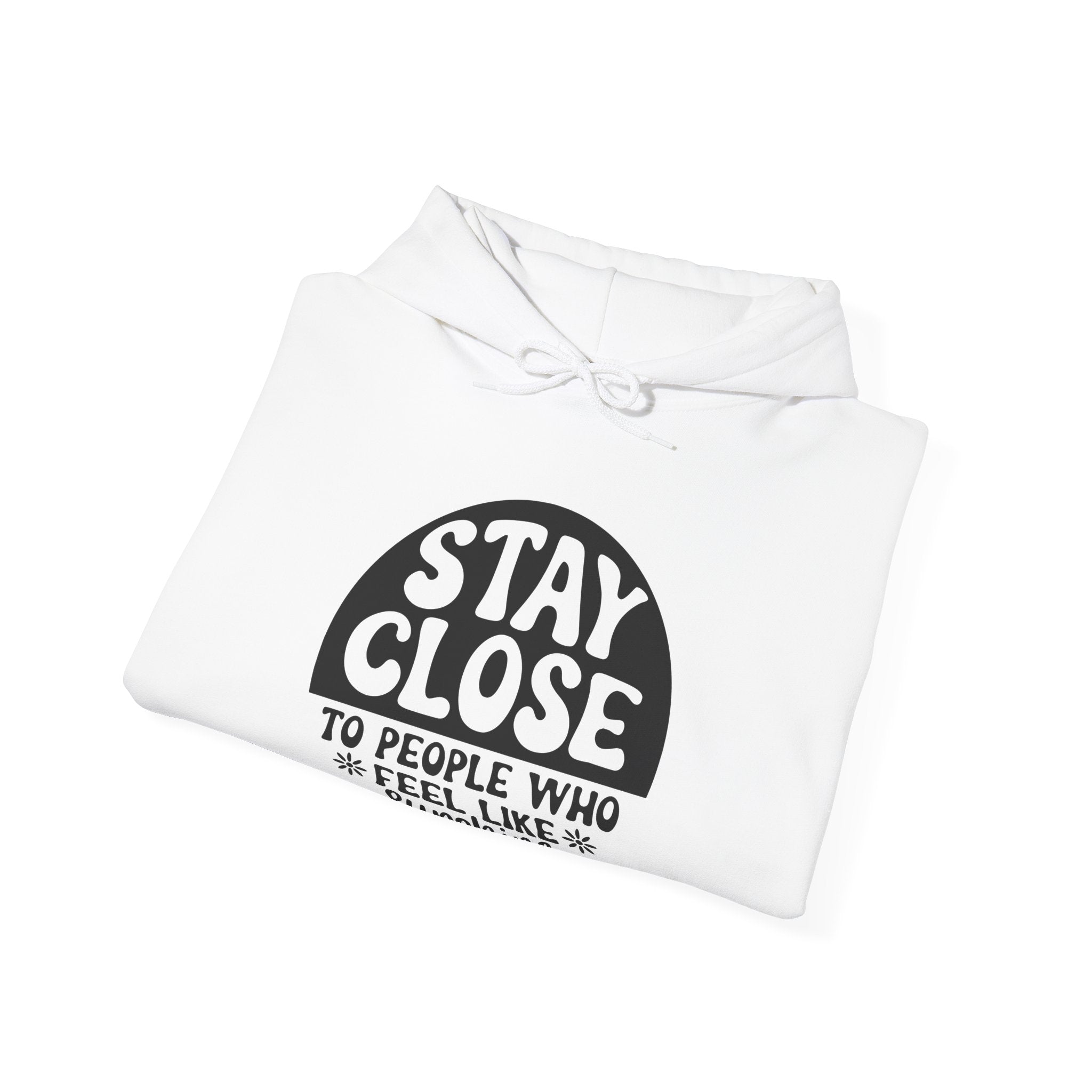 Stay Close to People Who Feel Like Sunshine | Hoodie