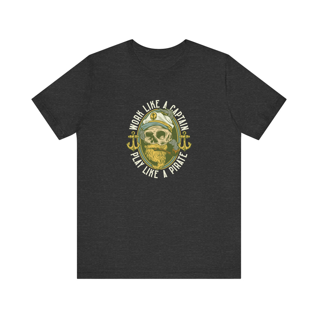 Work Like a Captain, Play Like a Pirate | Tee