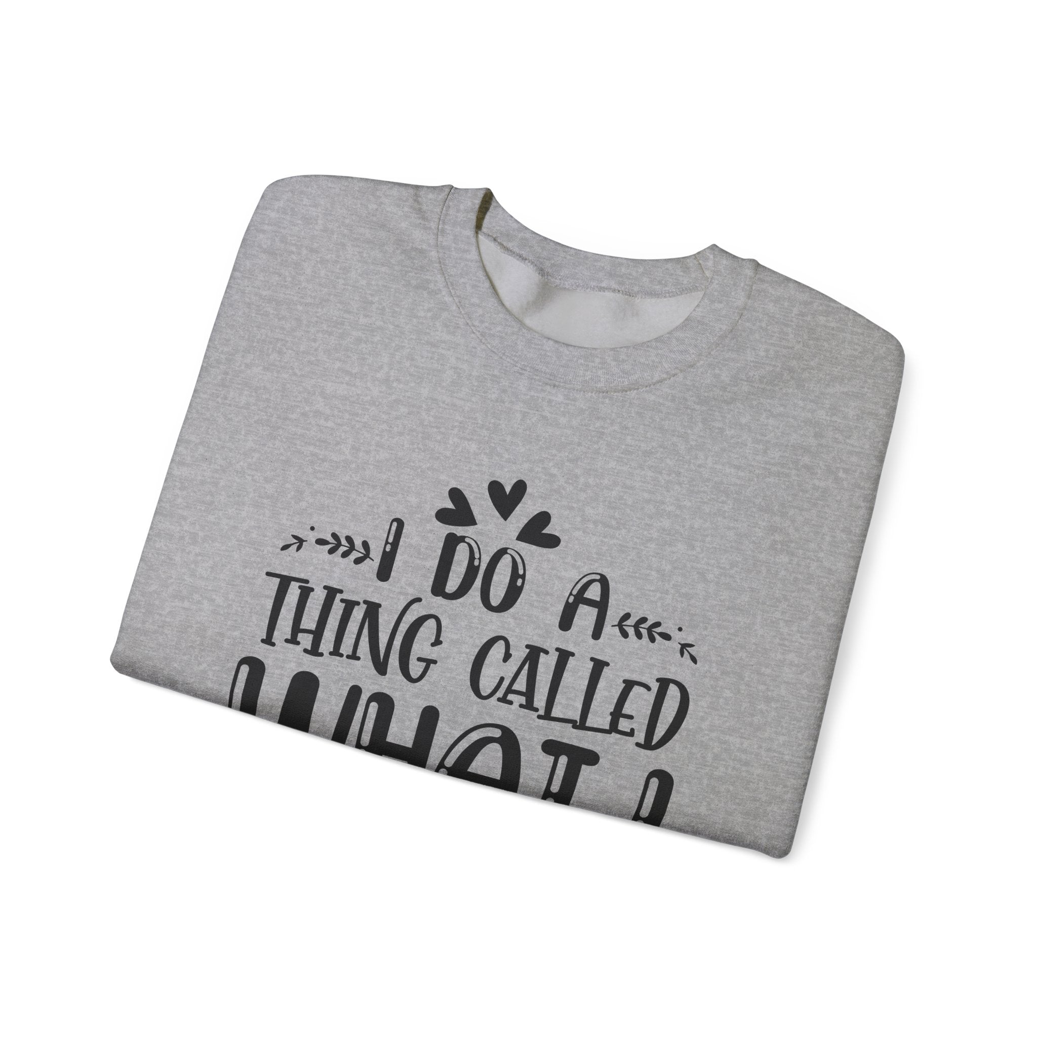 I Do a Thing Called What I Want | Crewneck Sweatshirt