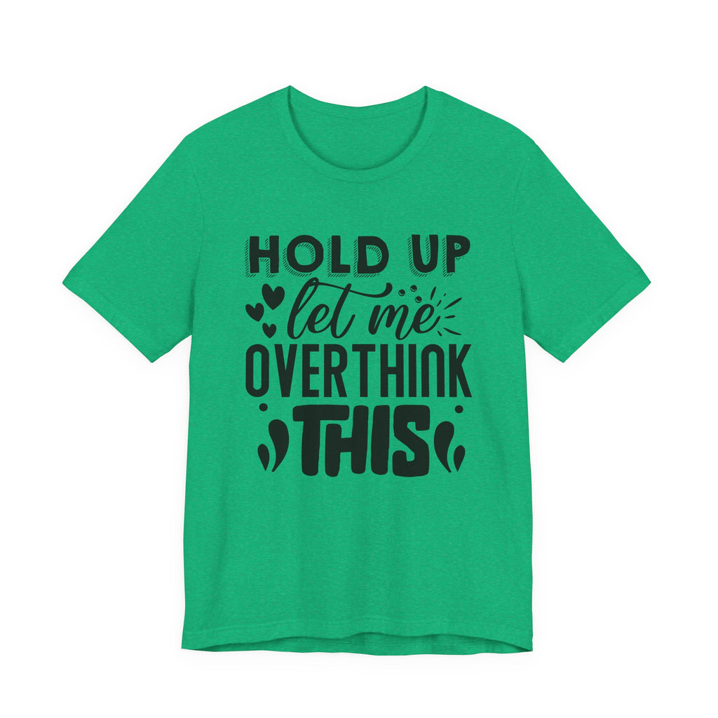 Hold Up, Let Me Overthink This | Tee