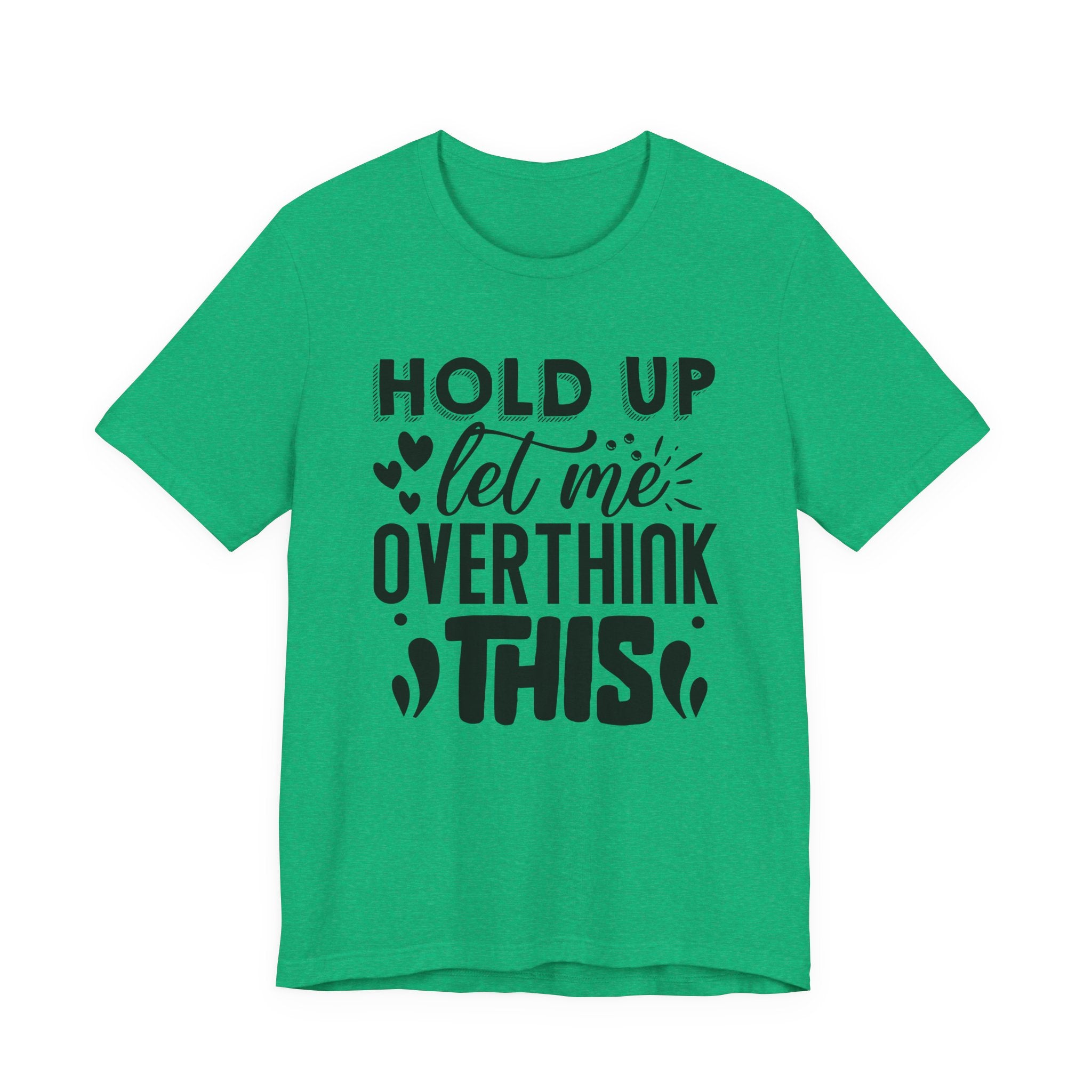 Hold Up, Let Me Overthink This | Tee