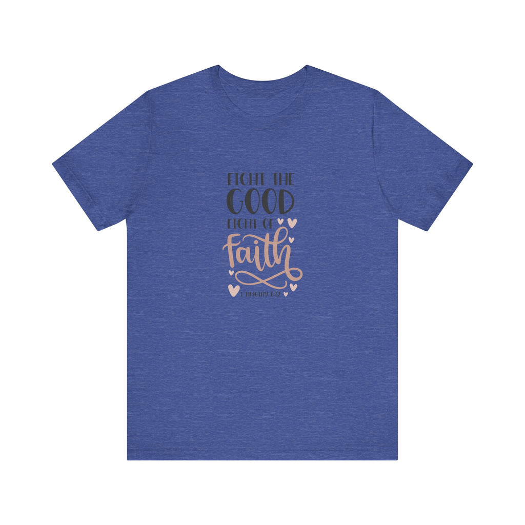 Fight the Good Fight of Faith 1 Timothy 6:12 | Tee