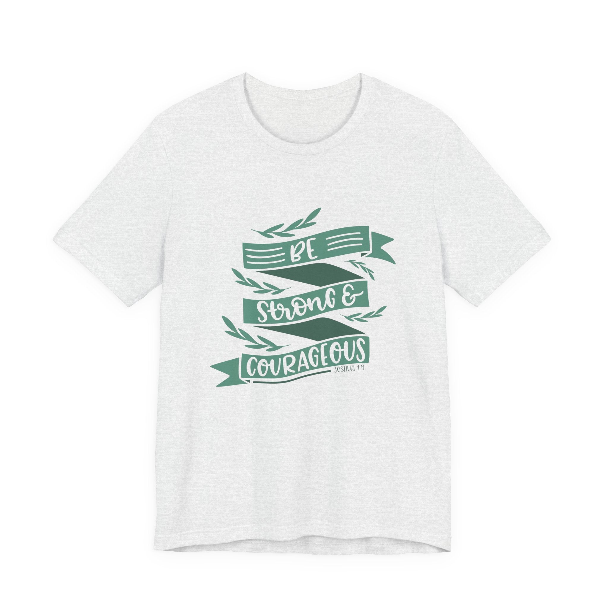 Be Strong and Courageous - Joshua 1:9 | Tee