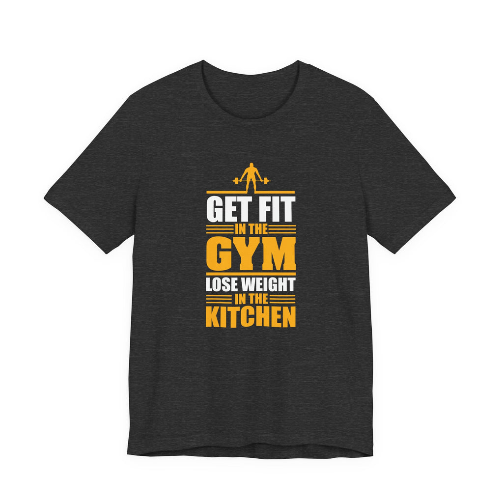 Get Fit in the Gym, Lose Weight in the Kitchen | Tee