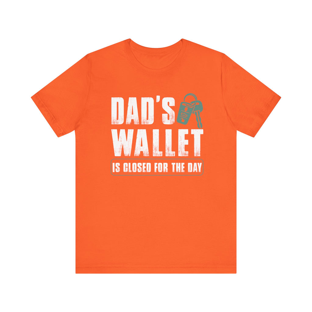 Dad's Wallet Is Closed for the Day | Tee