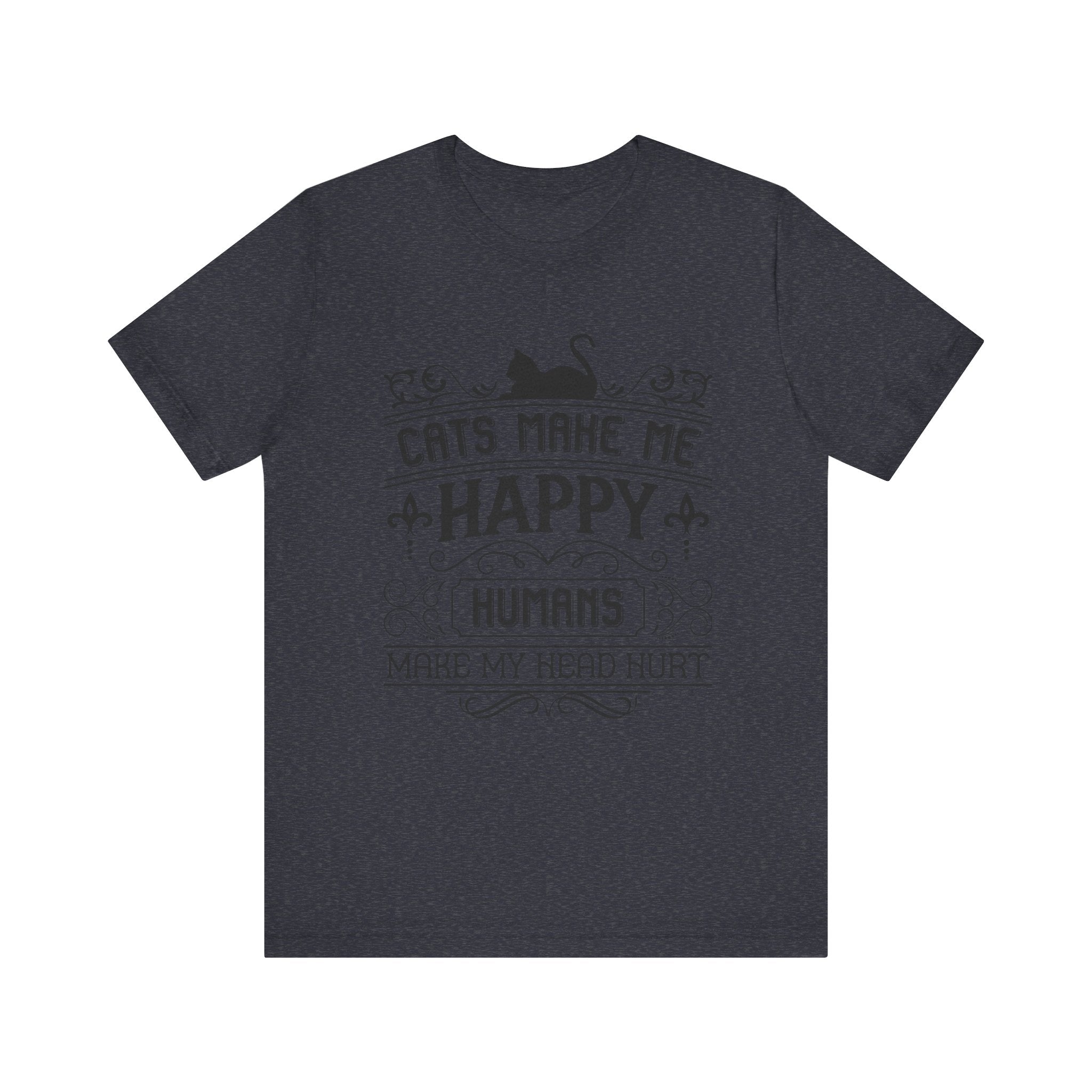 Cats Make Me Happy, Humans Make My Head Hurt | Tee