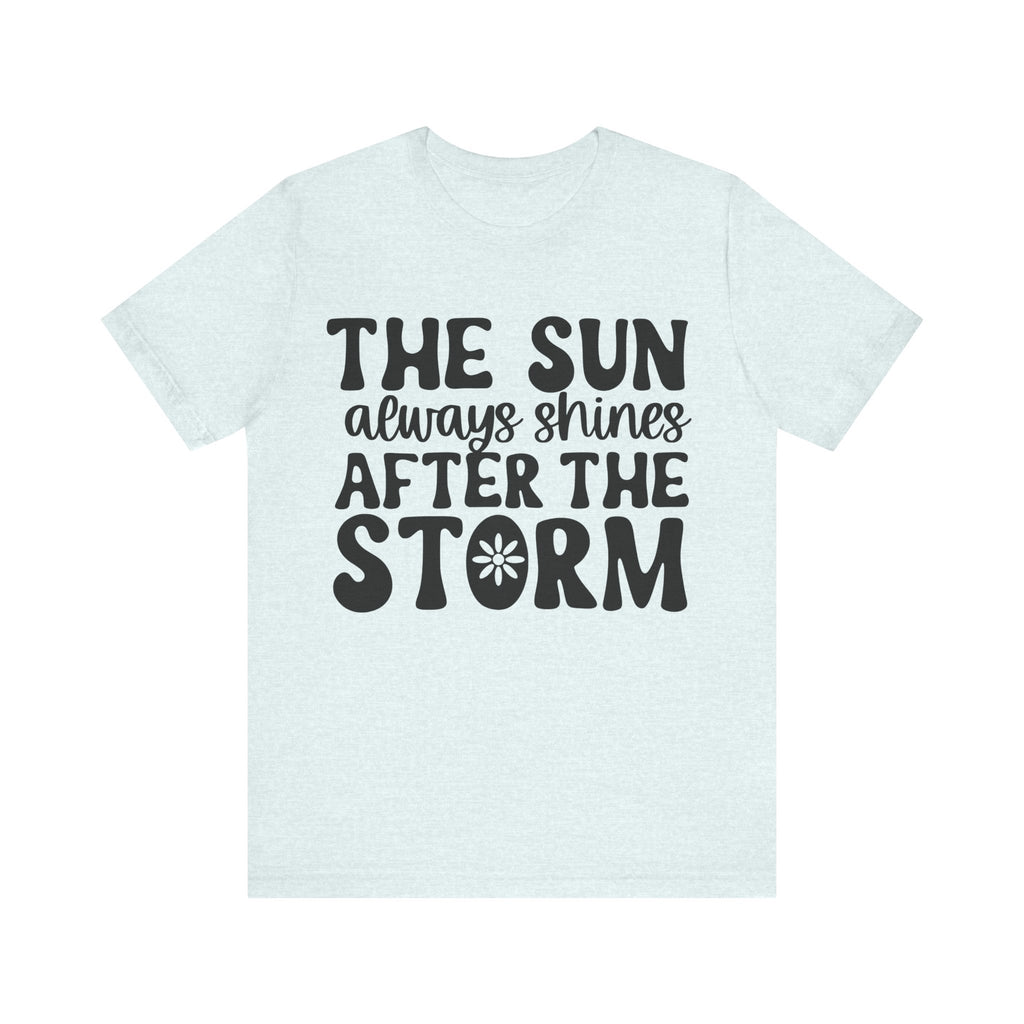 The Sun Always Shines After the Storm | Tee