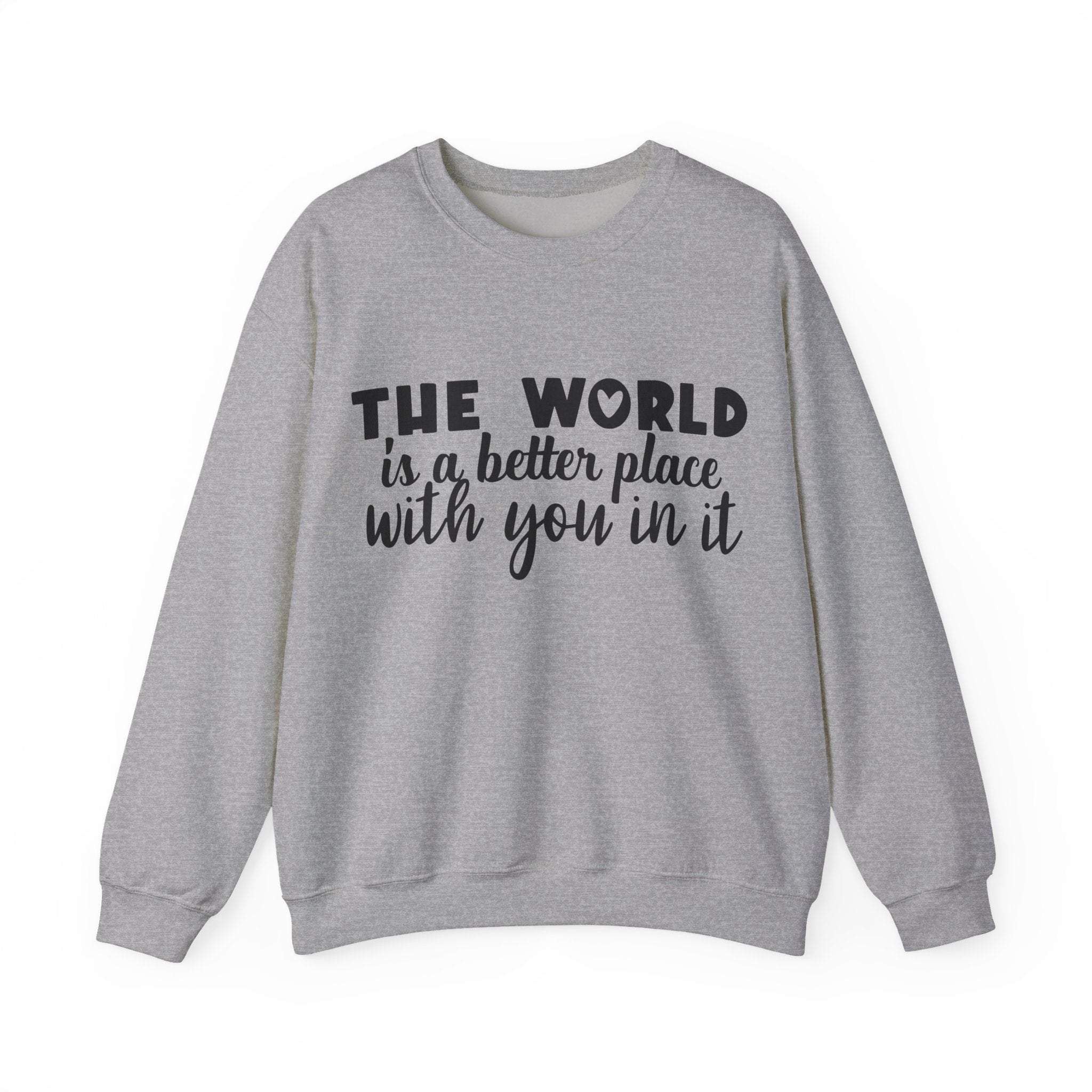 The World Is a Better Place With You in It | Crewneck Sweatshirt