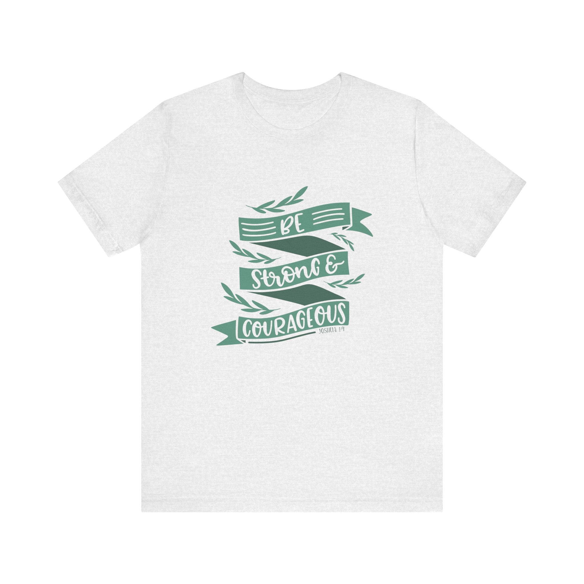 Be Strong and Courageous - Joshua 1:9 | Tee