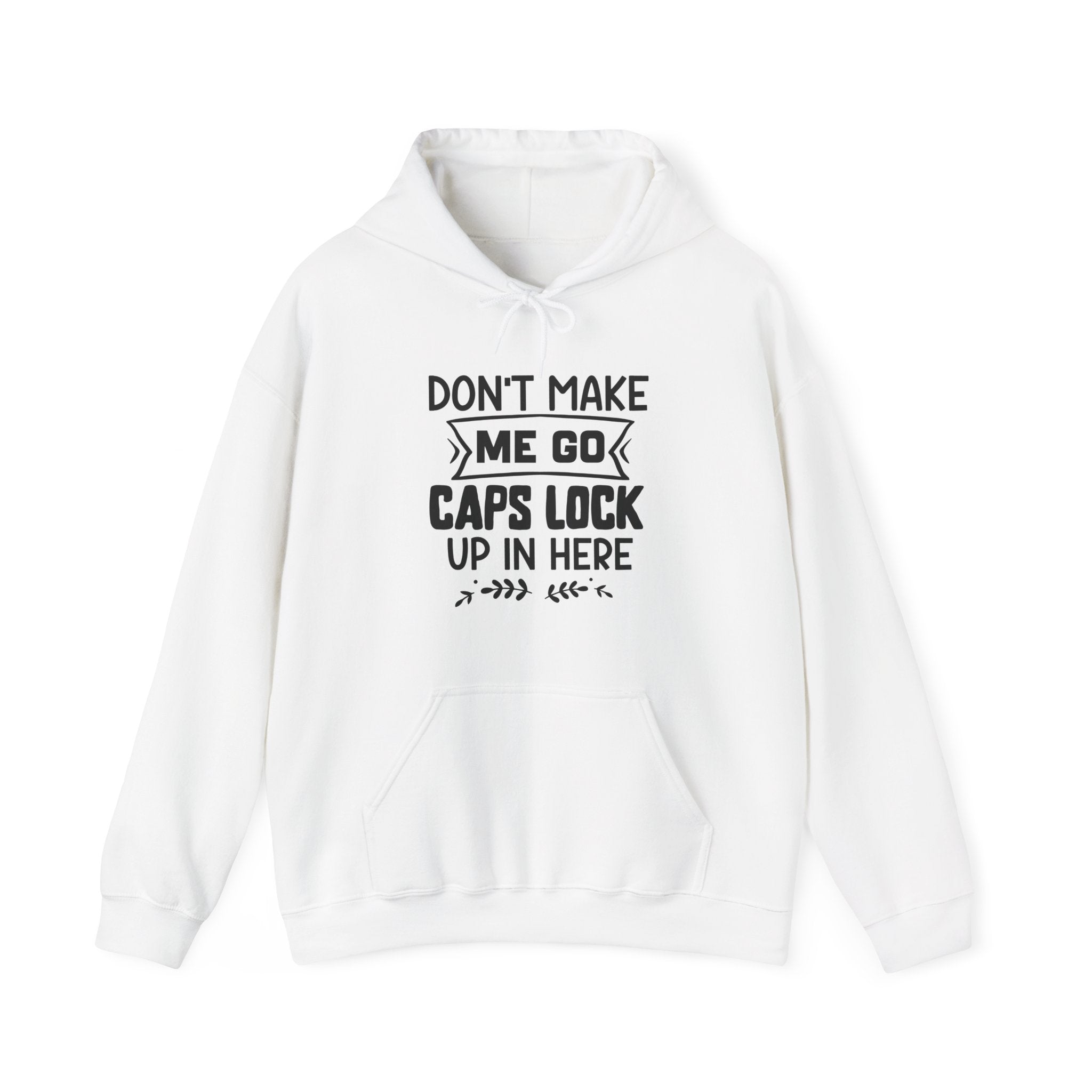 Don't Make Me Go Caps Lock Up in Here | Hoodie