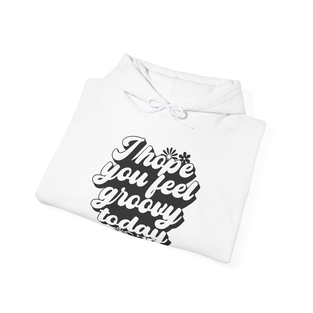I Hope You Feel Groovy Today | Hoodie