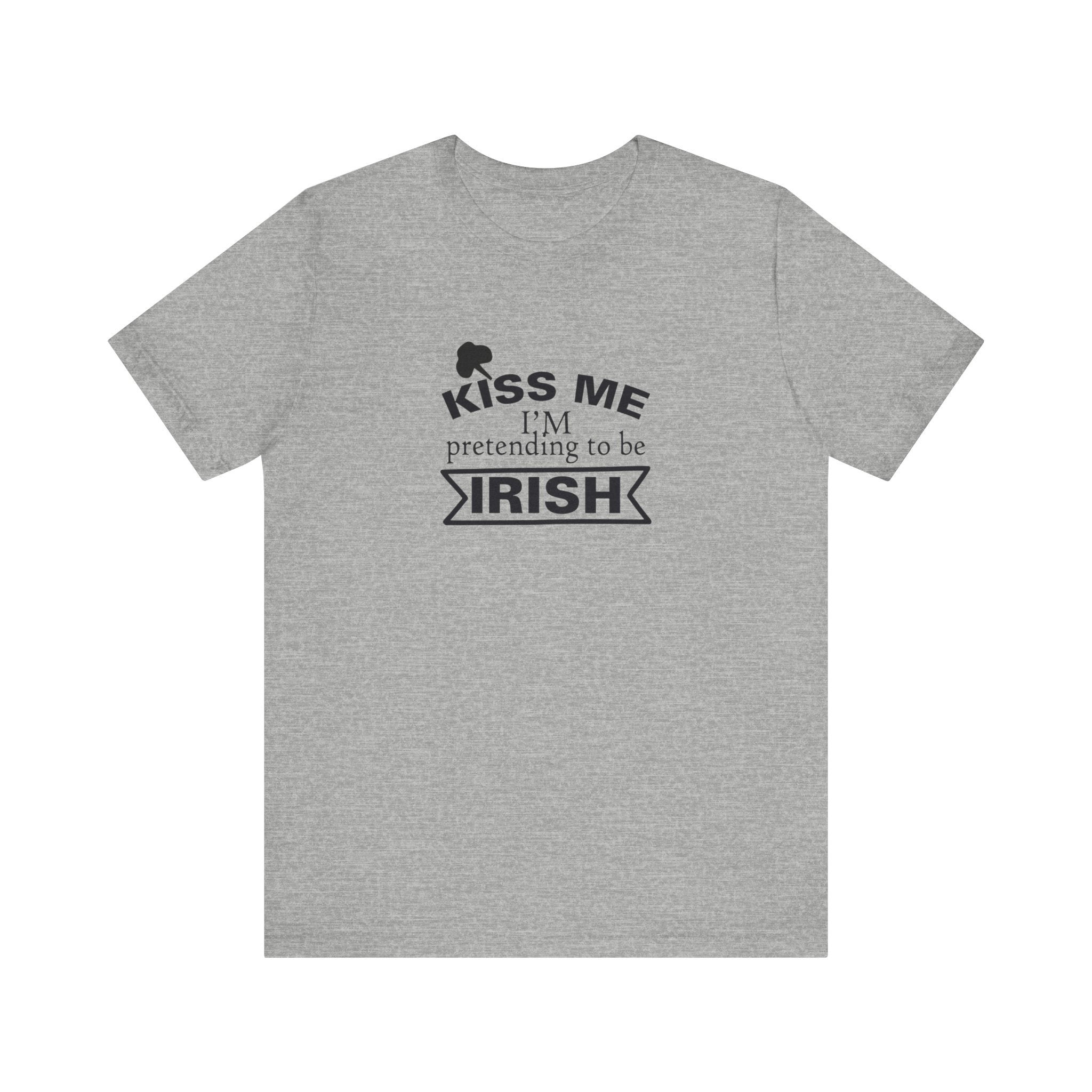 Kiss Me, I'm Pretending to Be Irish | Tee