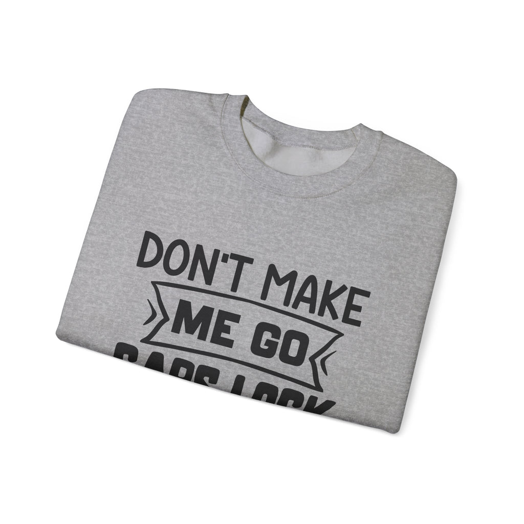 Don't Make Me Go Caps Lock Up in Here | Crewneck Sweatshirt