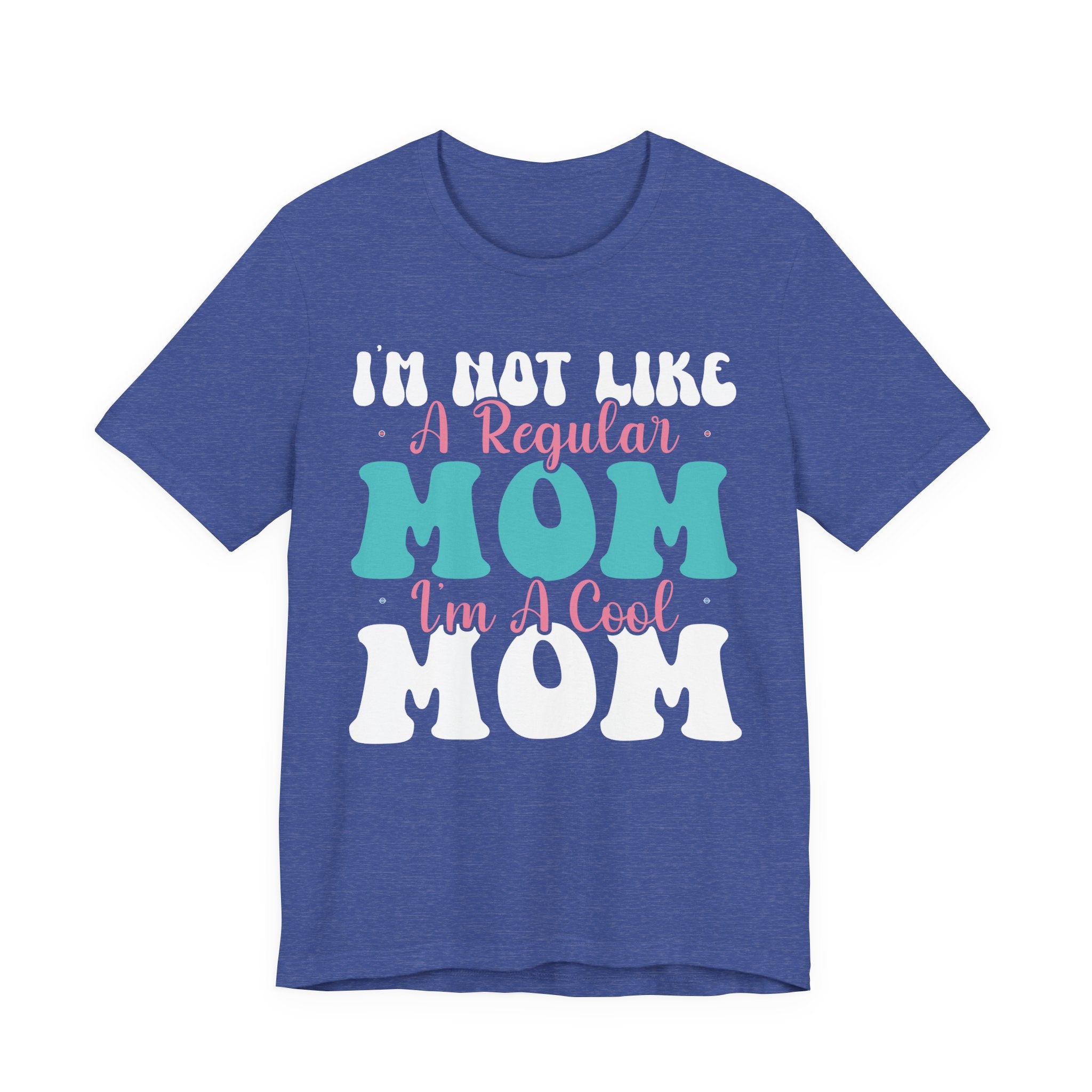 I'm Not Like a Regular Mom, I'm a Cool Mom | Tee