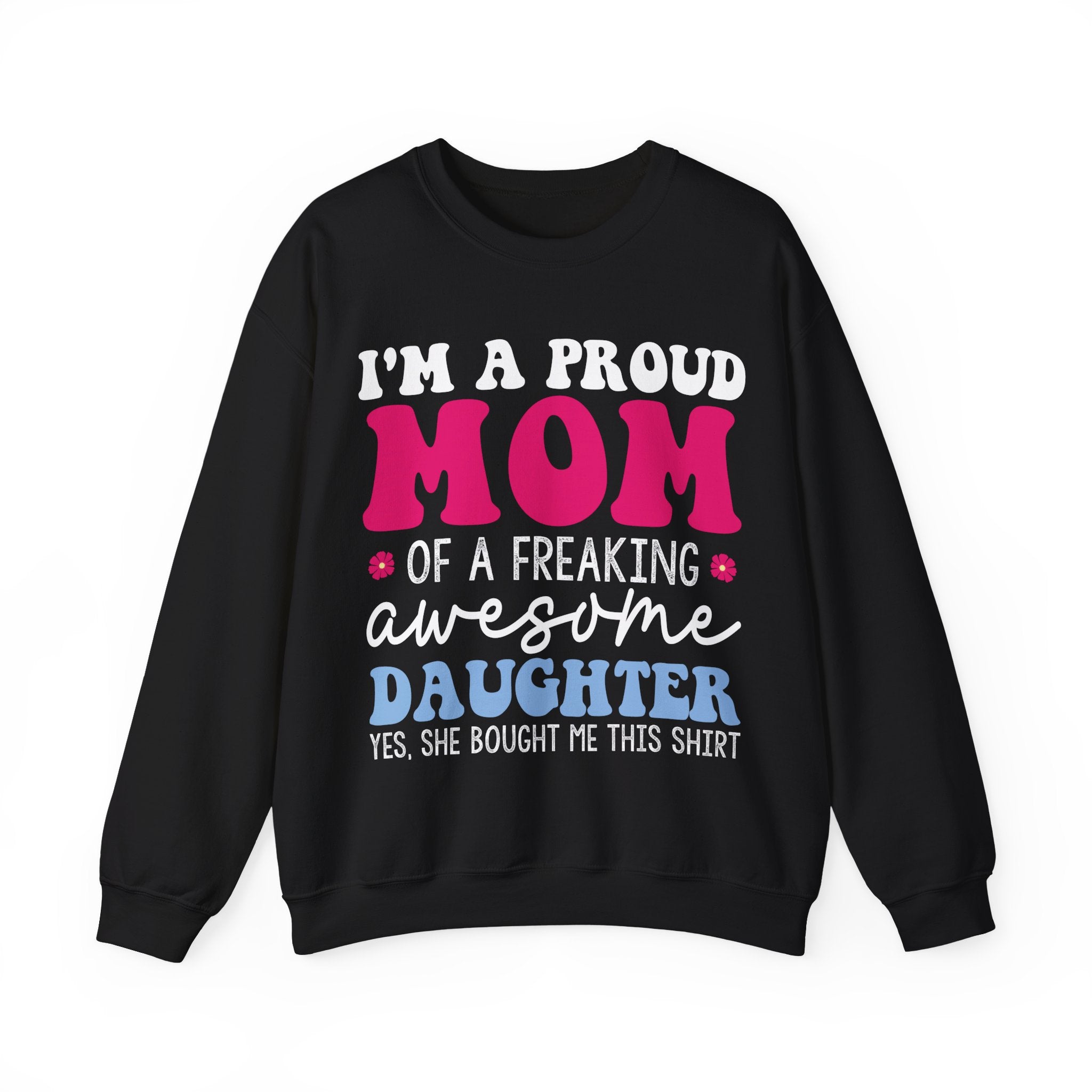 I'm a Proud Mom of a Freaking Awesome Daughter, Yes | Crewneck Sweatshirt