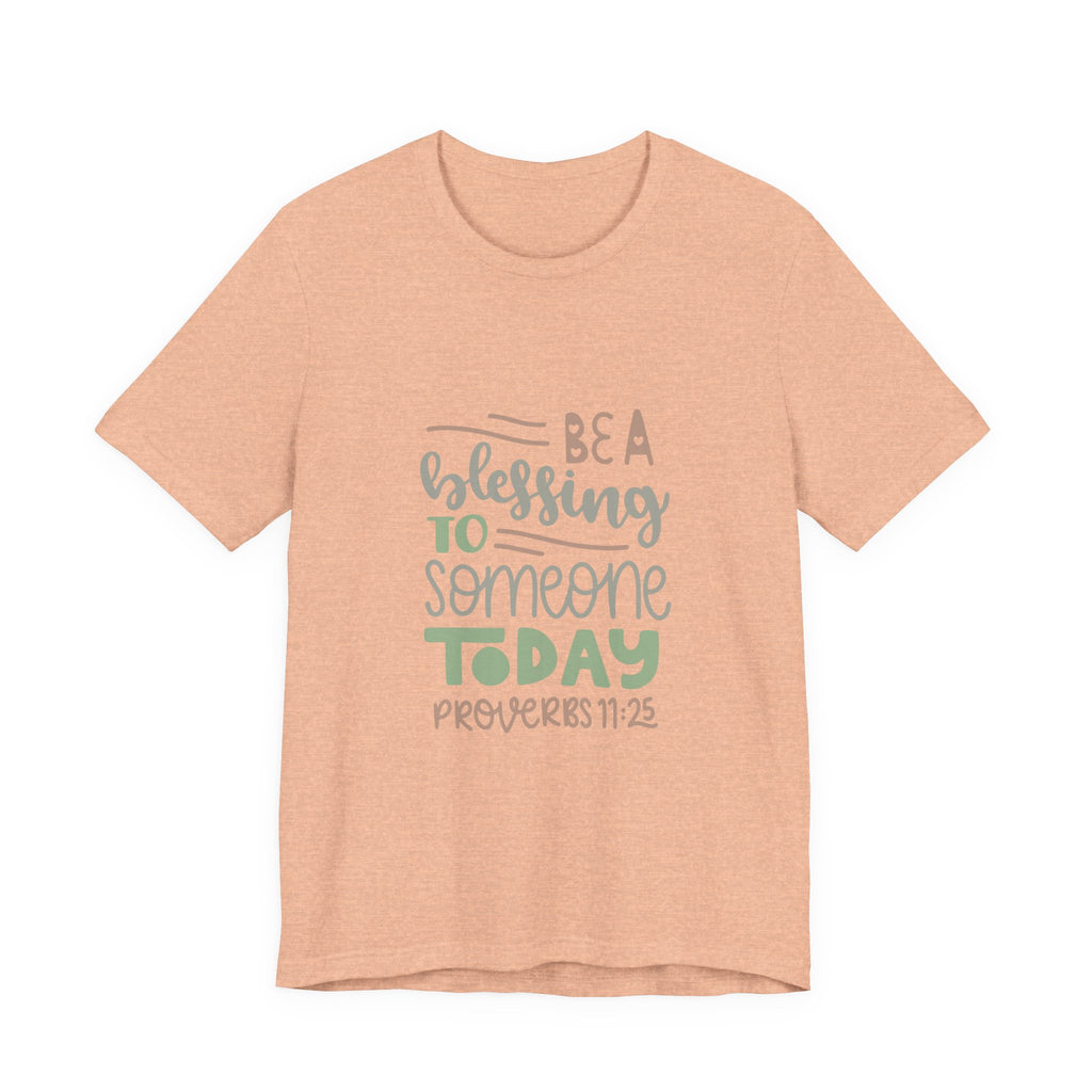 Be a Blessing to Someone Today - Proverbs 11:25 | Tee