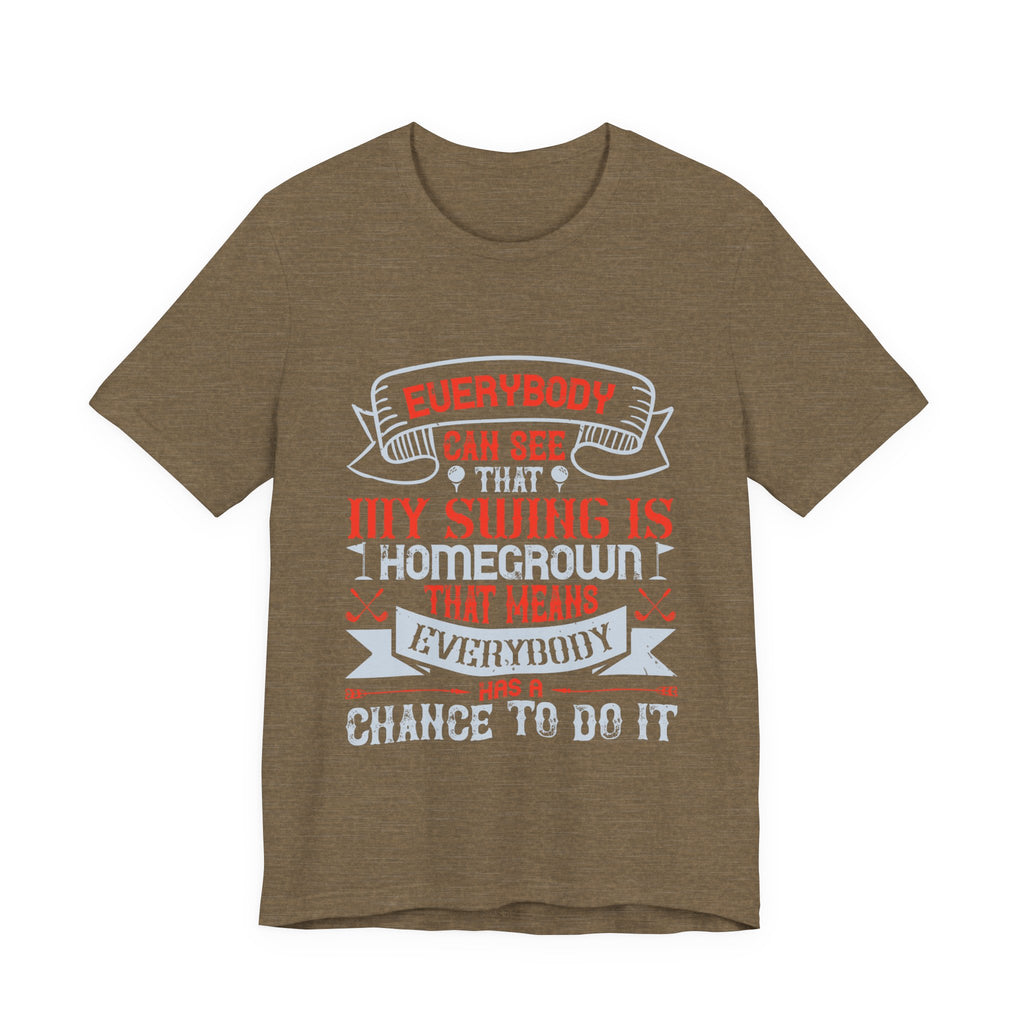 Everybody Can See That My Swing Is Homegrown. That Means Everybody Has a Chance to Do It | Tee
