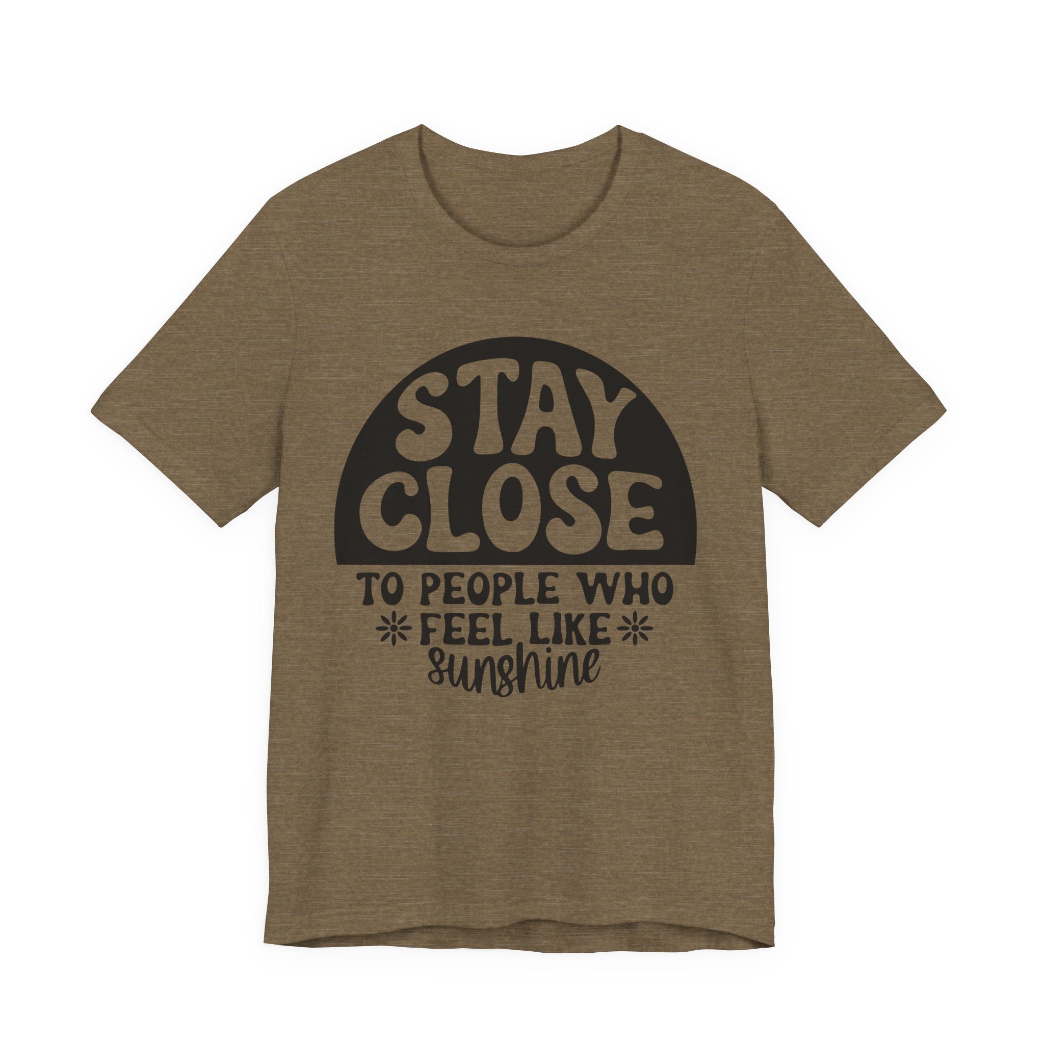 Stay Close to People Who Feel Like Sunshine | Tee