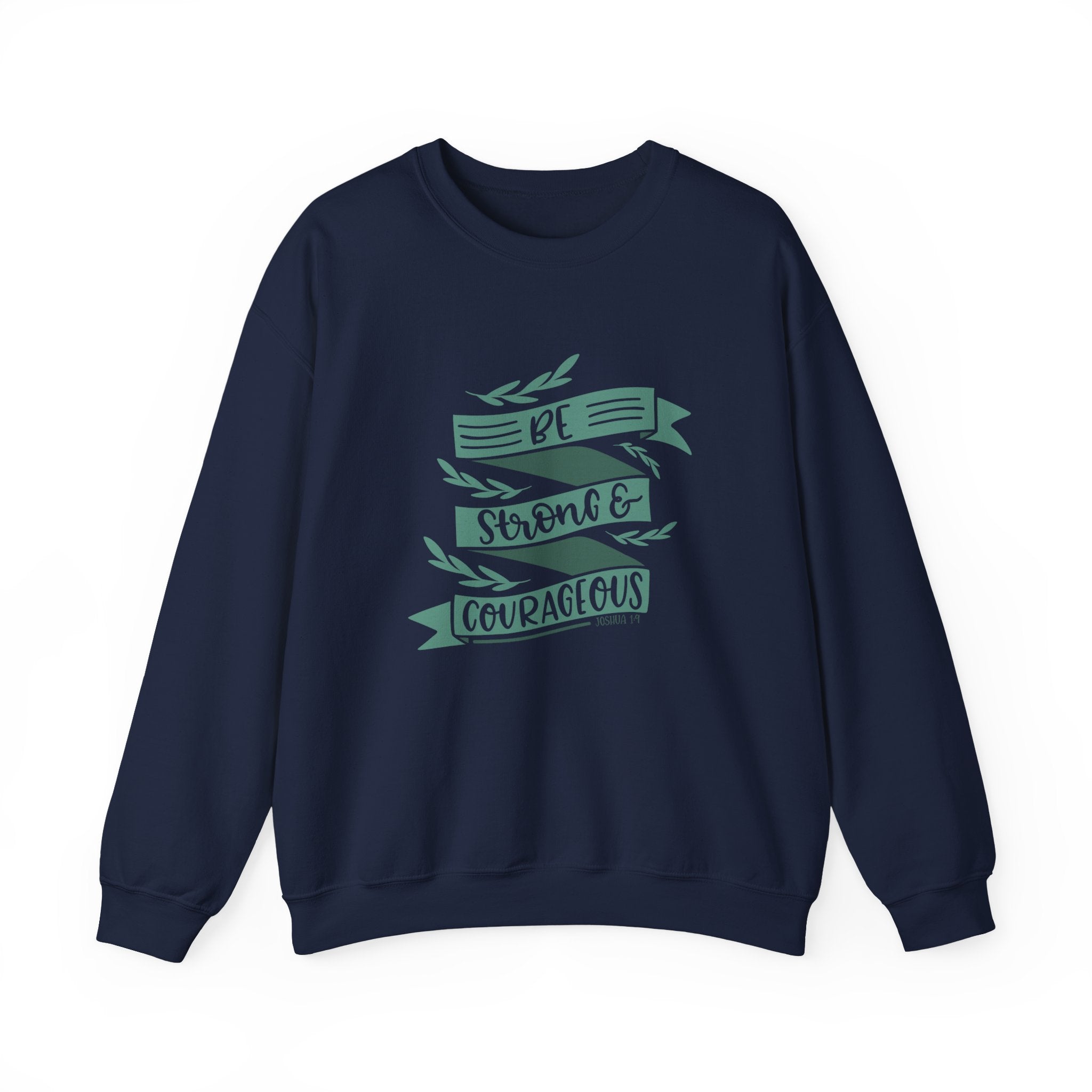Be Strong and Courageous - Joshua 1:9 | Crewneck Sweatshirt