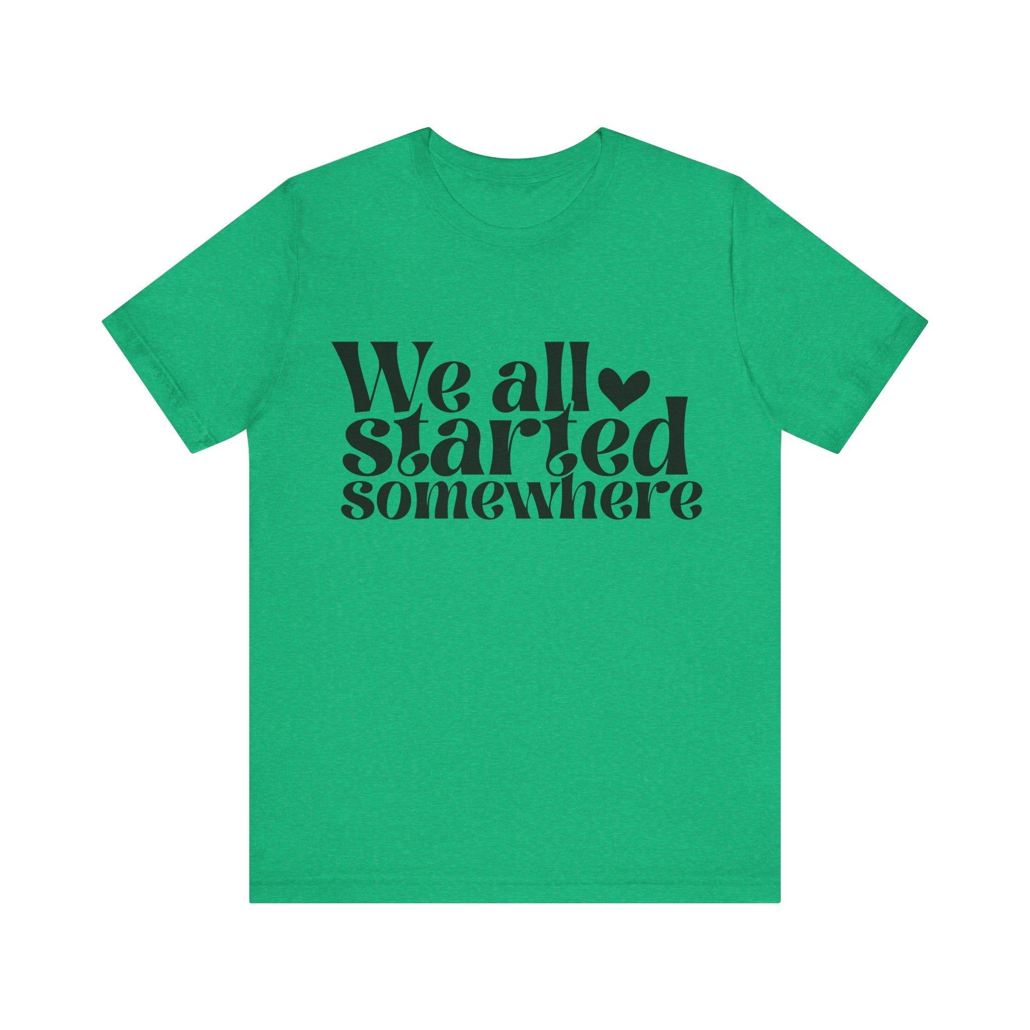 We All Started Somewhere | Tee