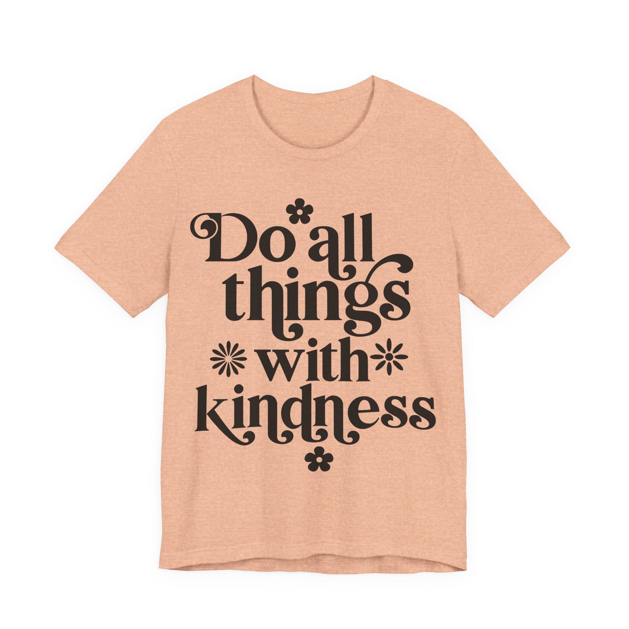 Do All Things With Kindness | Tee