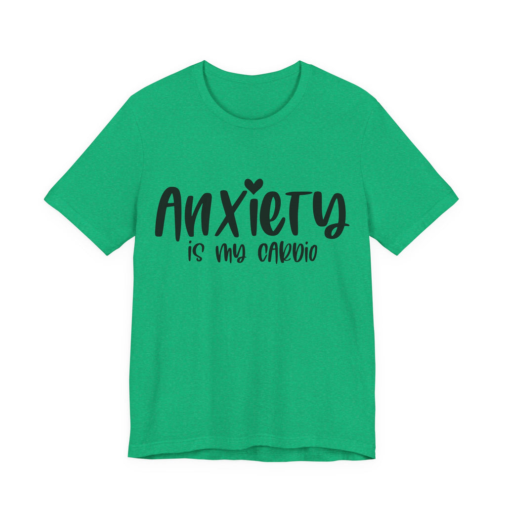 Anxiety Is My Cardio | Tee