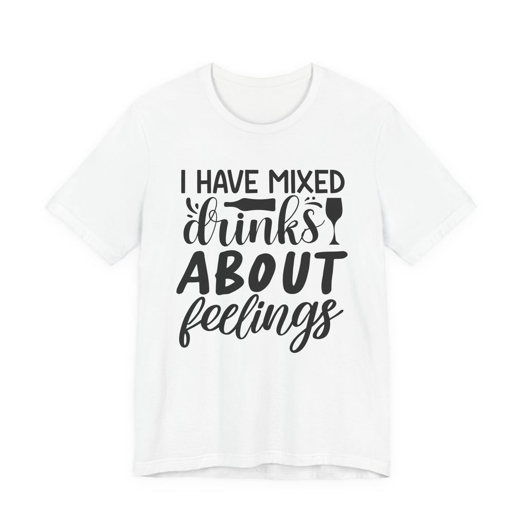 I Have Mixed Drinks About Feelings | Tee