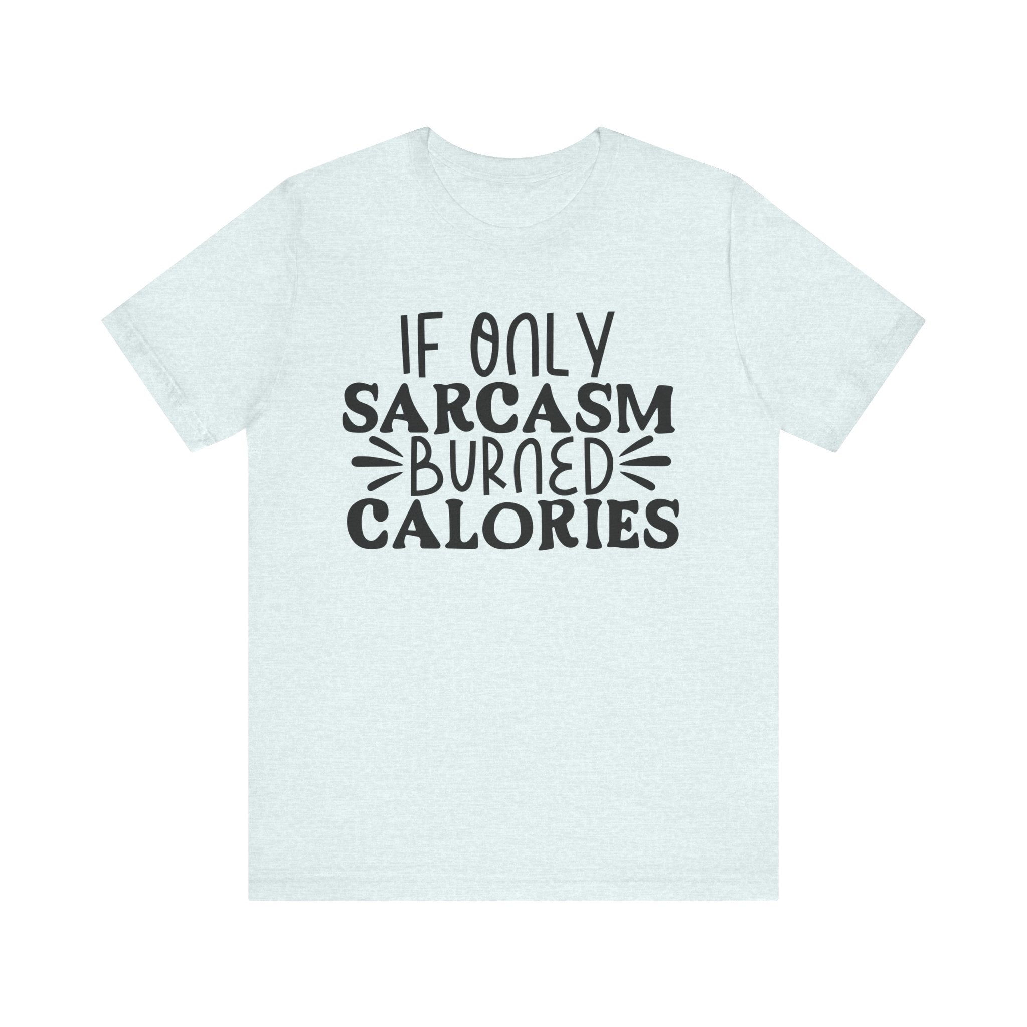 If Only Sarcasm Burned Calories | Tee