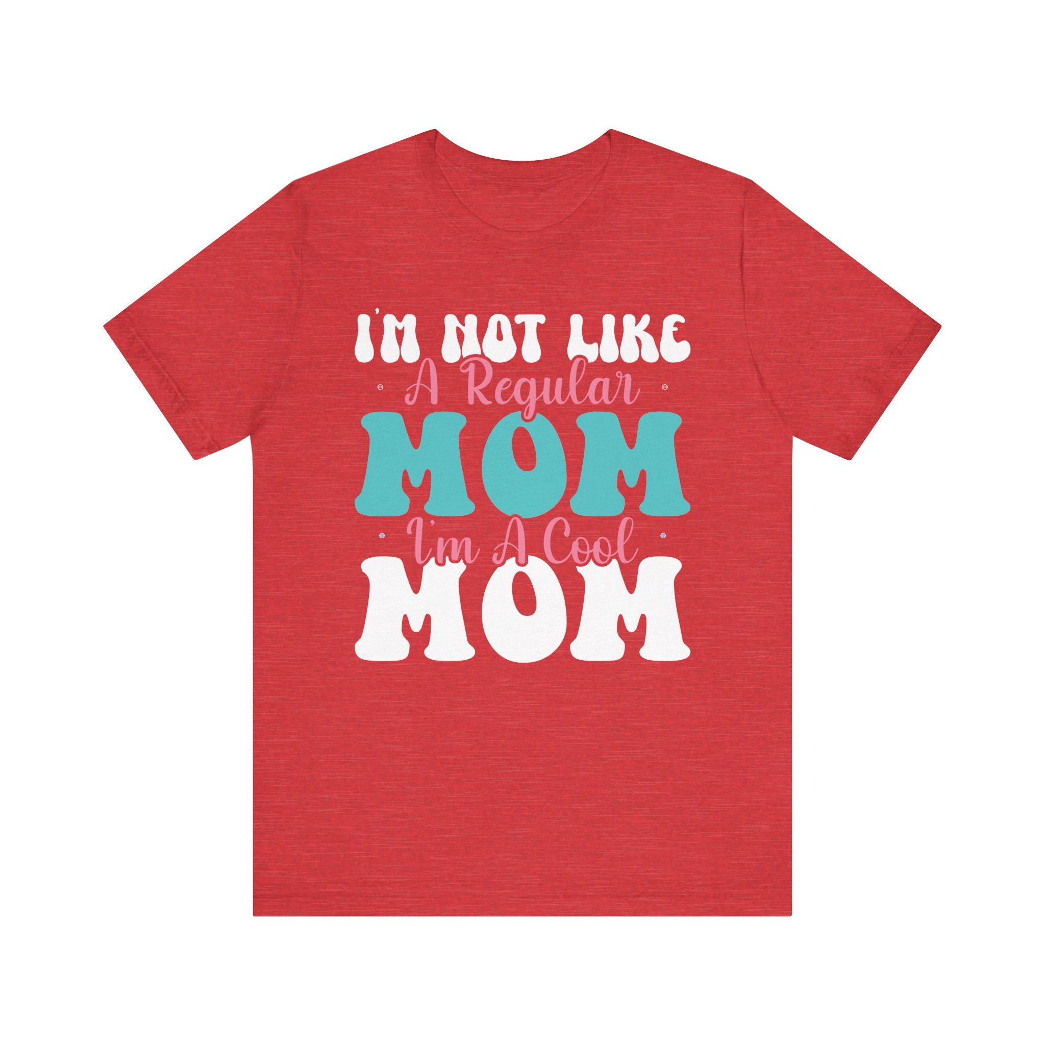 I'm Not Like a Regular Mom, I'm a Cool Mom | Tee