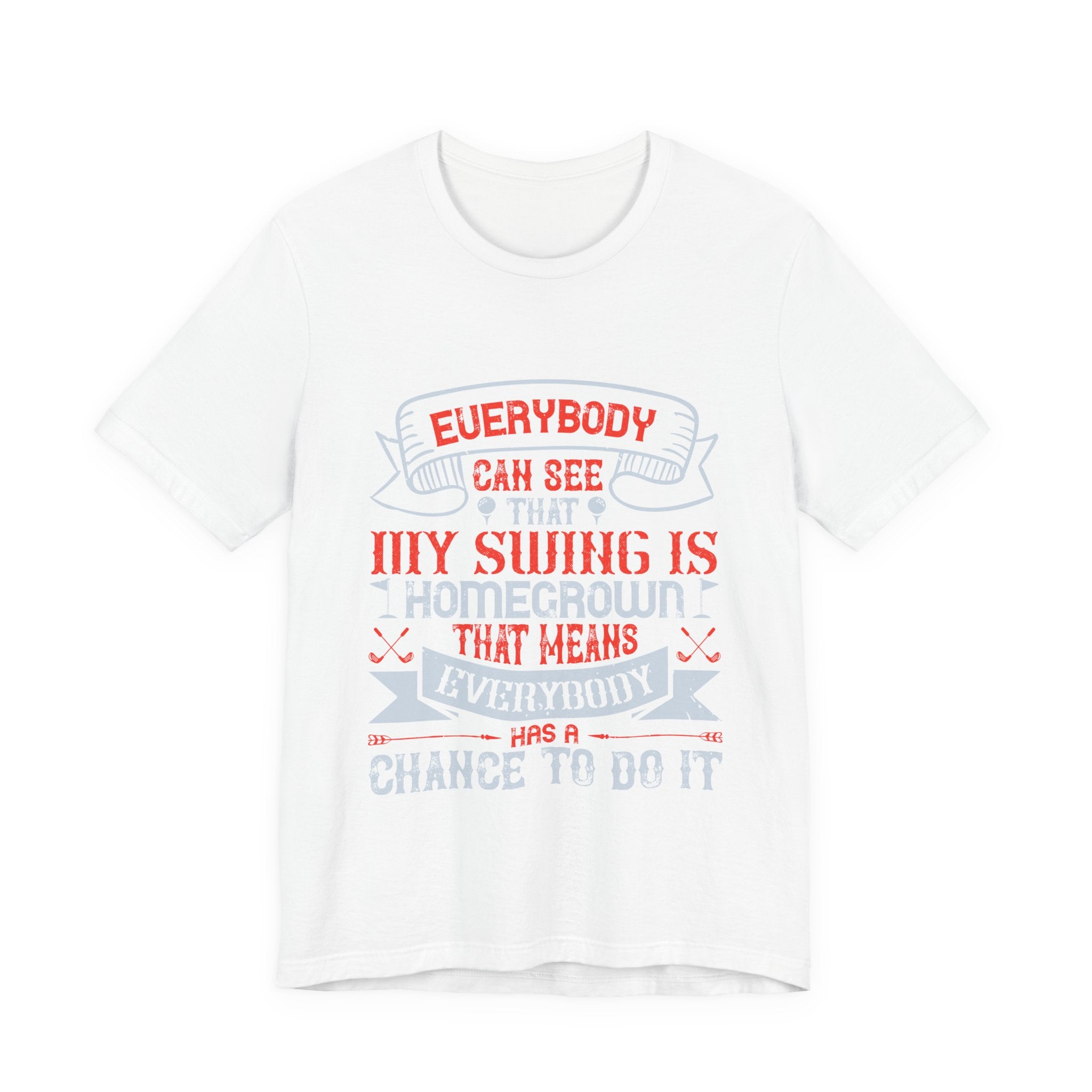 Everybody Can See That My Swing Is Homegrown. That Means Everybody Has a Chance to Do It | Tee