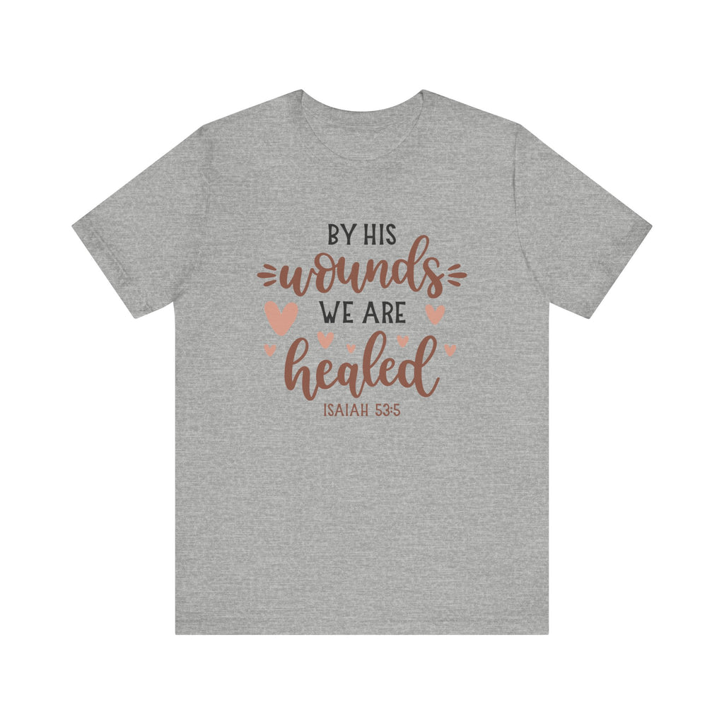 By His Wounds We Are Healed Isaiah 53:5 | Tee