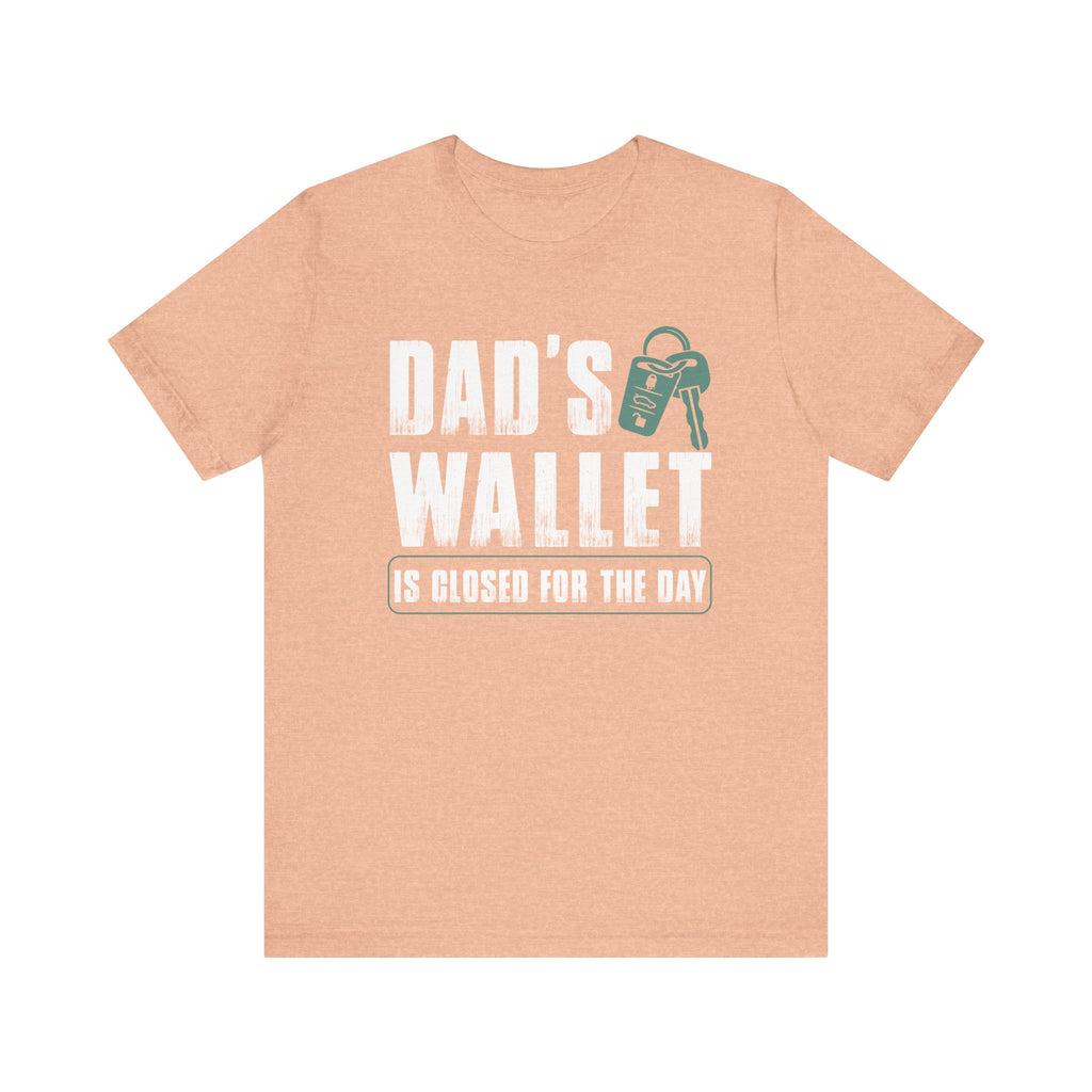 Dad's Wallet Is Closed for the Day | Tee