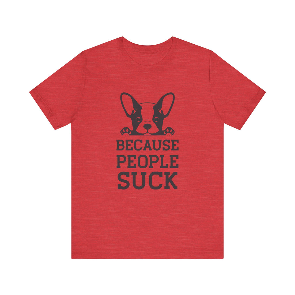 Because People Suck | Tee