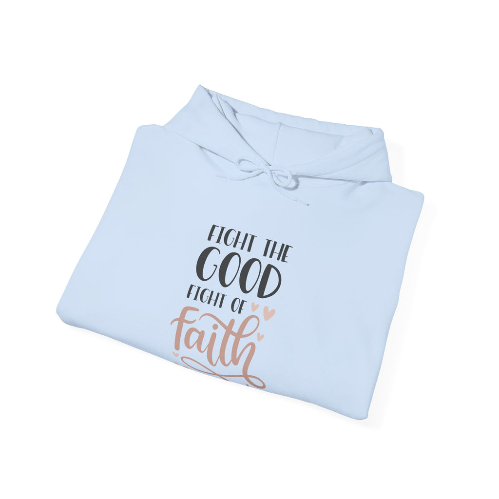 Fight the Good Fight of Faith 1 Timothy 6:12 | Hoodie