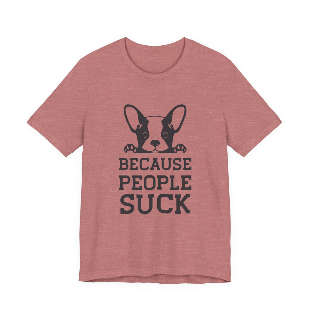 Because People Suck | Tee