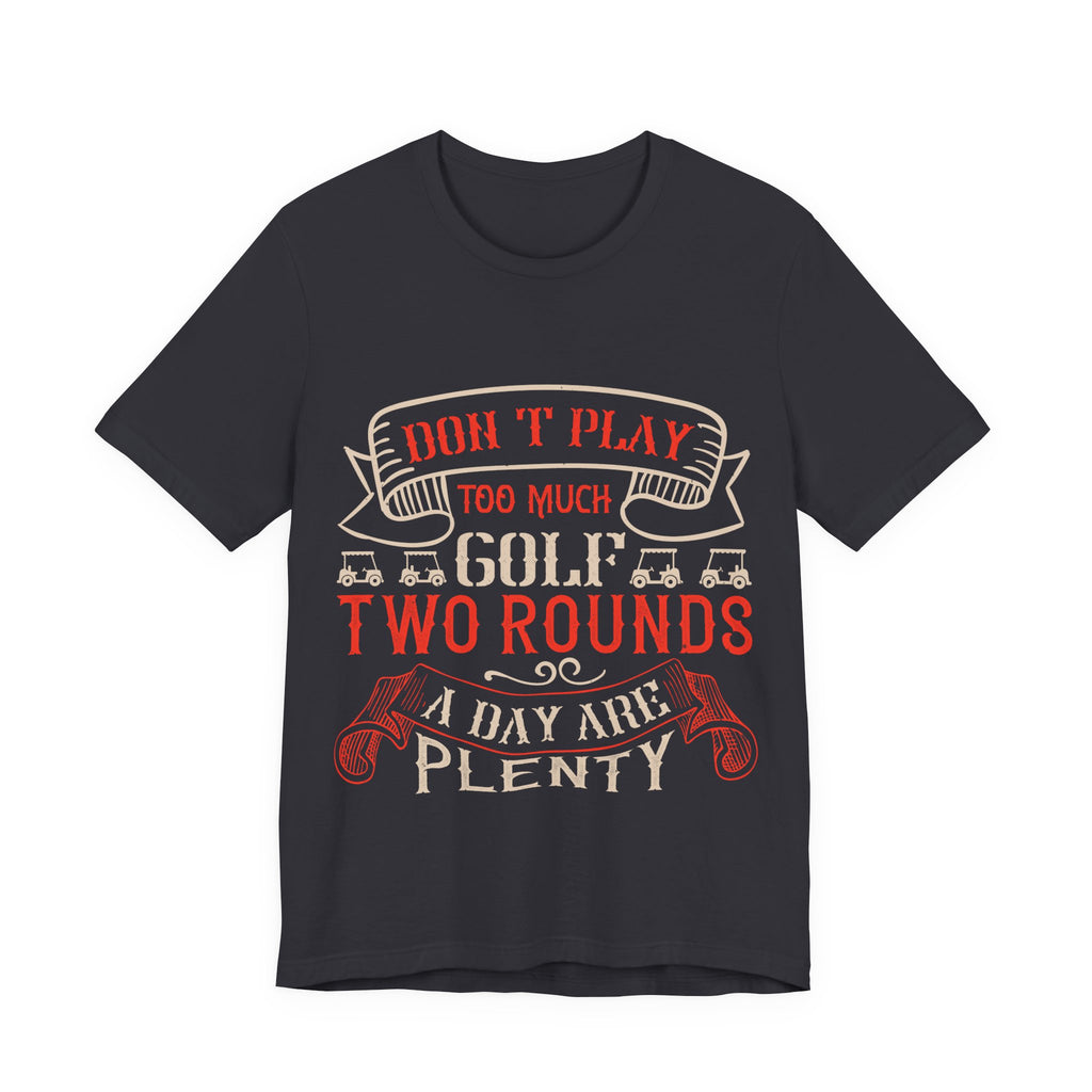 Don't Play Too Much Golf. Two Rounds a Day Are Plenty | Tee